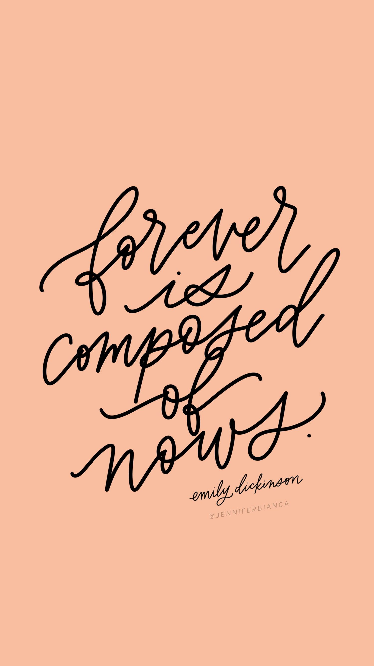 Forever is composed of nows. Emily Dickinson / jenniferbianca.com / prints + cards / inspirat. Hand lettering quotes, Inspirational quotes, Motivational quotes