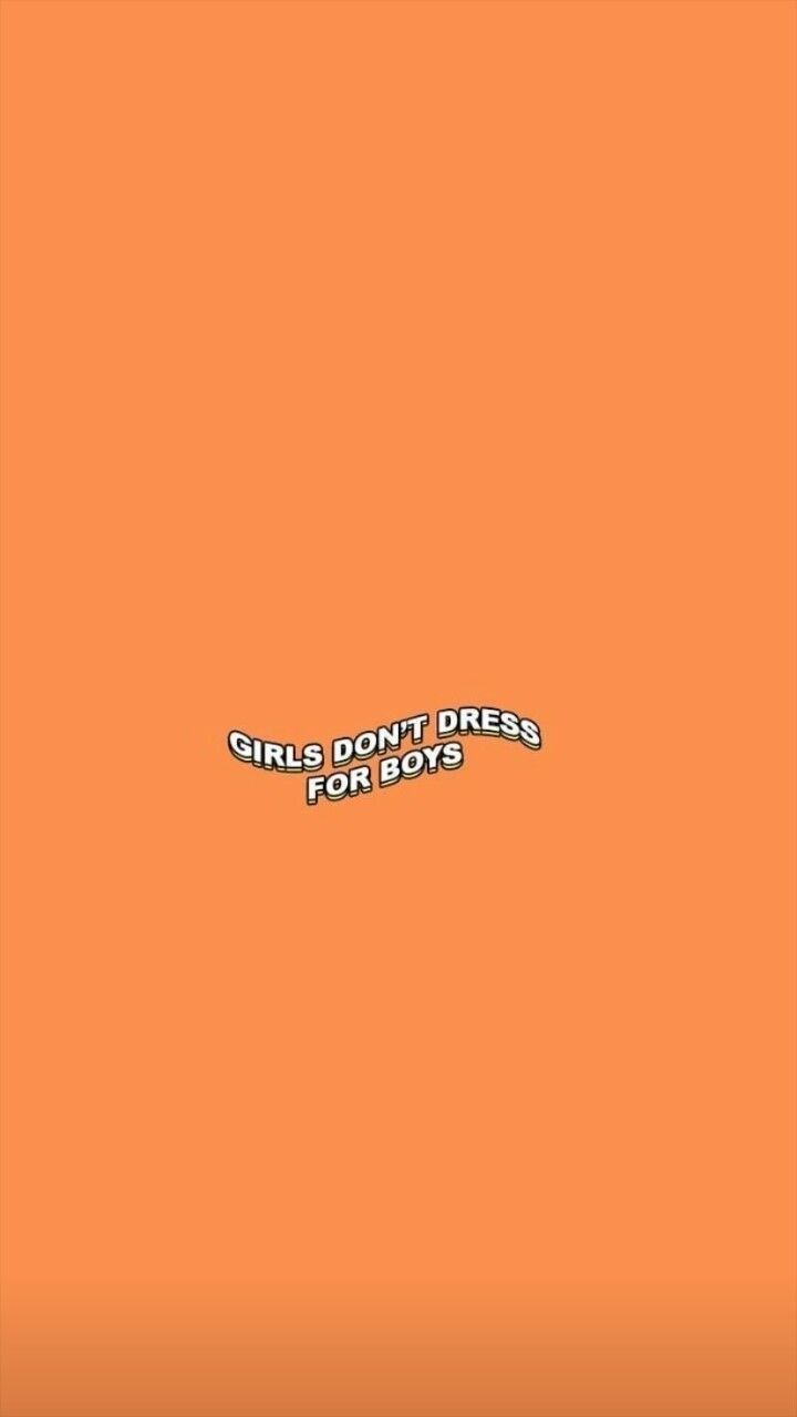 Girls don't dress for boys. Orange aesthetic, Wallpaper quotes, Quote aesthetic