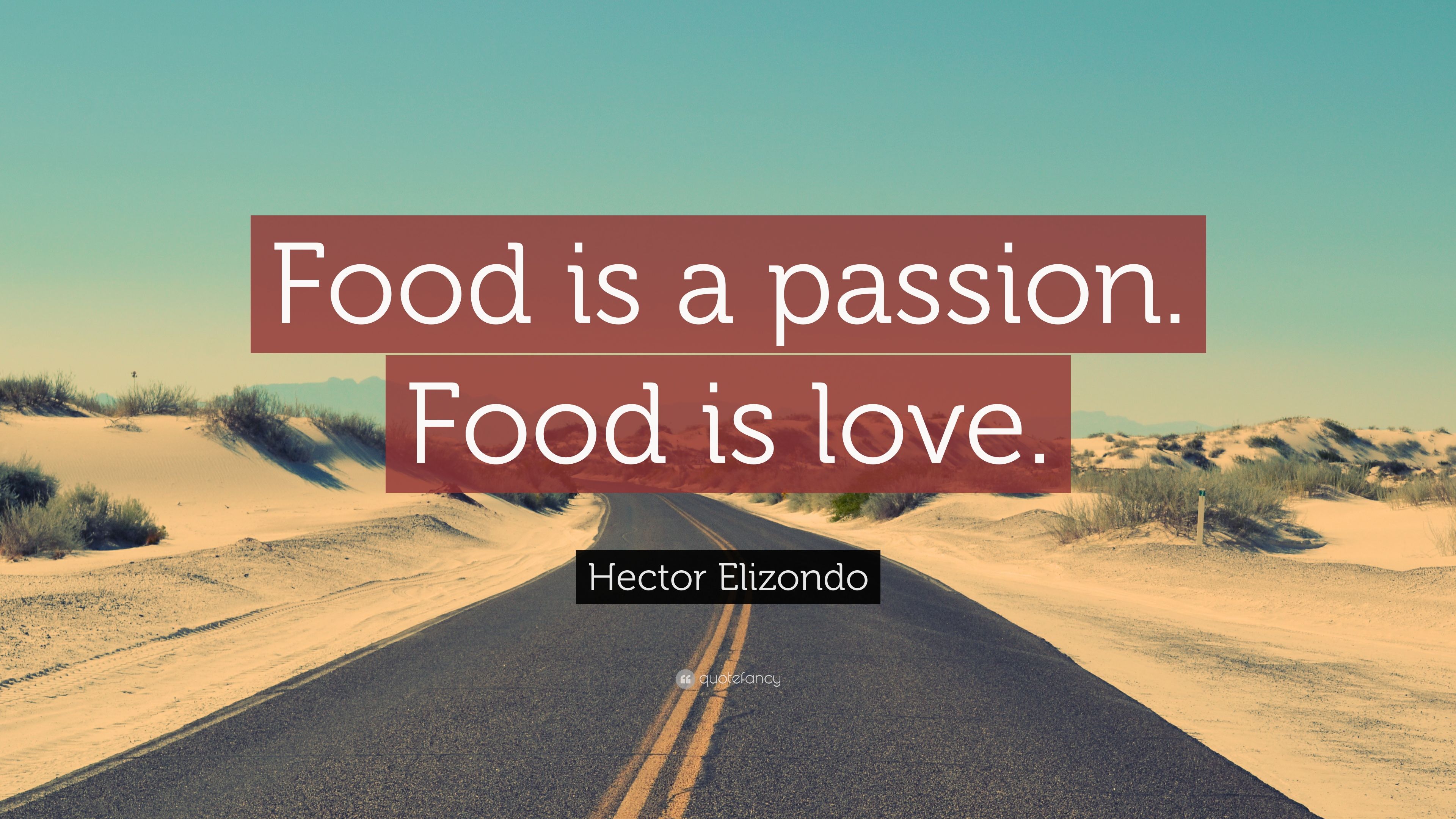 Hector Elizondo Quote: “Food is a passion. Food is love.” (12 wallpaper)