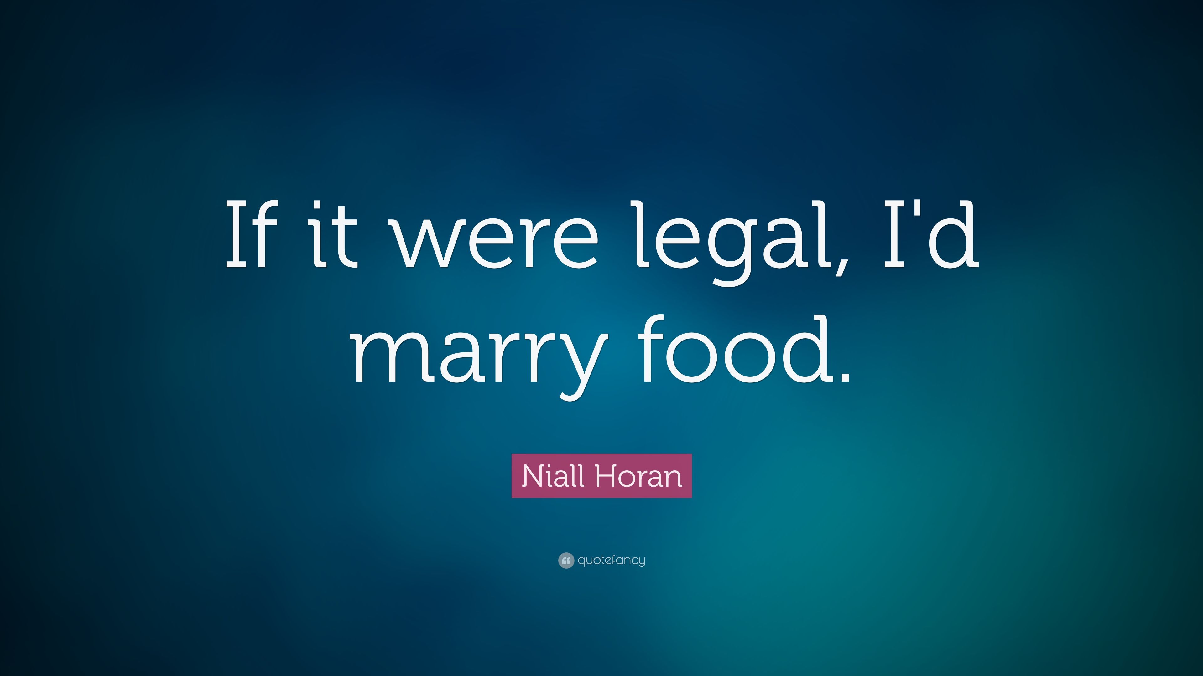 Niall Horan Quote: “If it were legal, I'd marry food. ” (15 wallpaper)