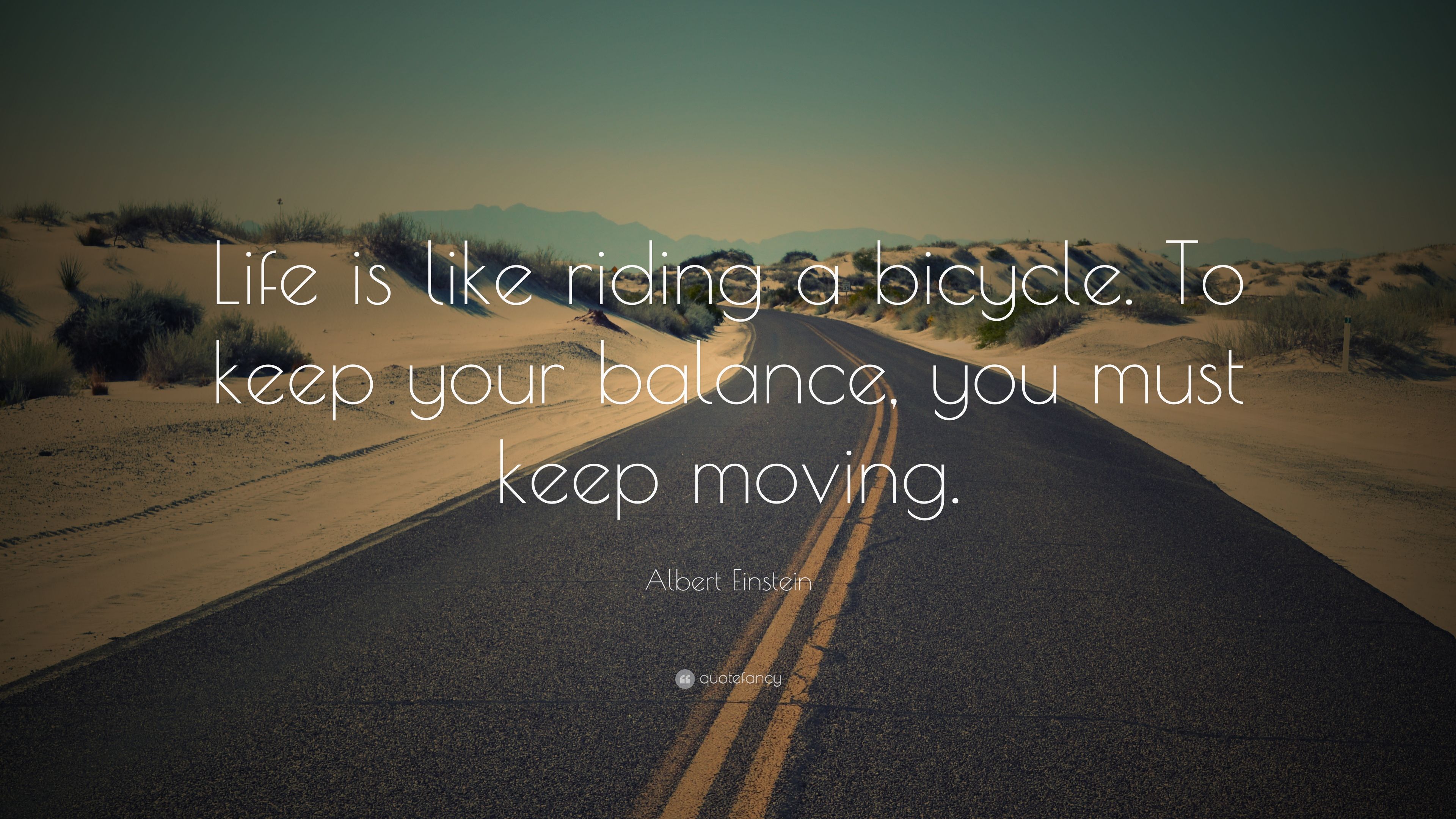 Albert Einstein Quote: “Life is like riding a bicycle. To keep your balance, you must keep moving.” (26 wallpaper)