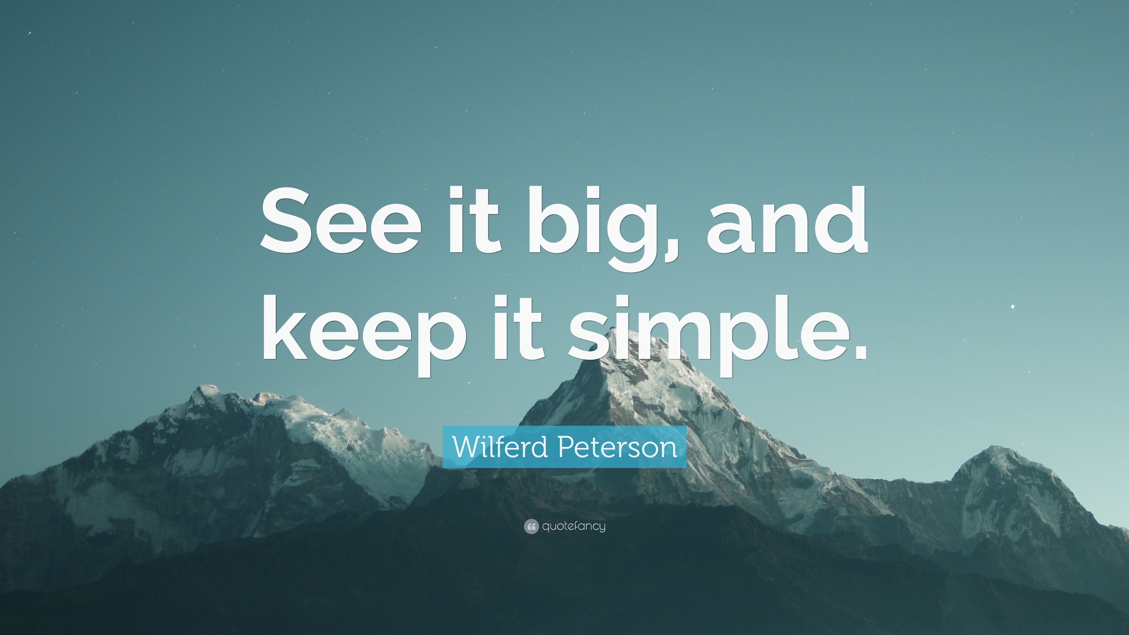 Wilferd Peterson Quote: “See it big, and keep it simple.” (12 wallpaper)