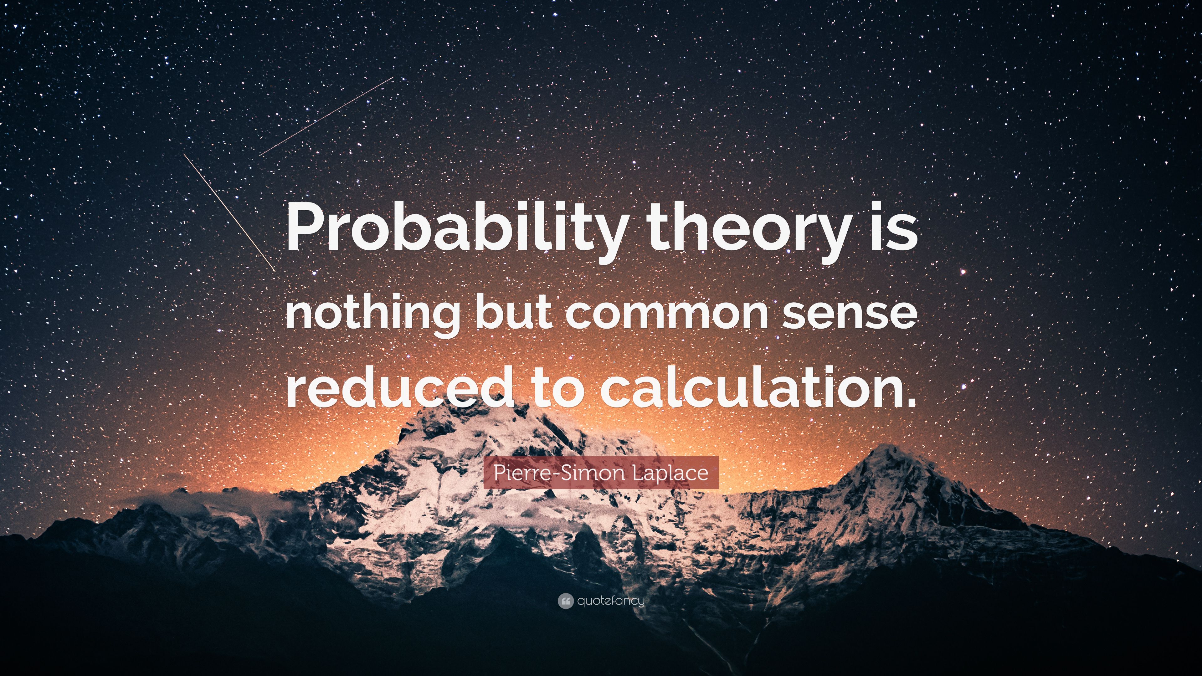 Pierre Simon Laplace Quote: “Probability Theory Is Nothing But Common Sense Reduced To Calculation.” (9 Wallpaper)
