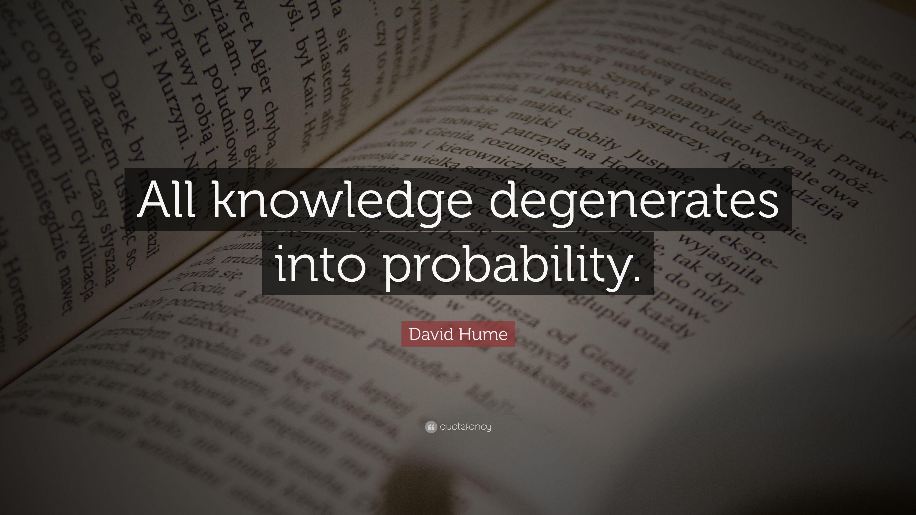David Hume Quote: “All knowledge degenerates into probability.” (9 wallpaper)