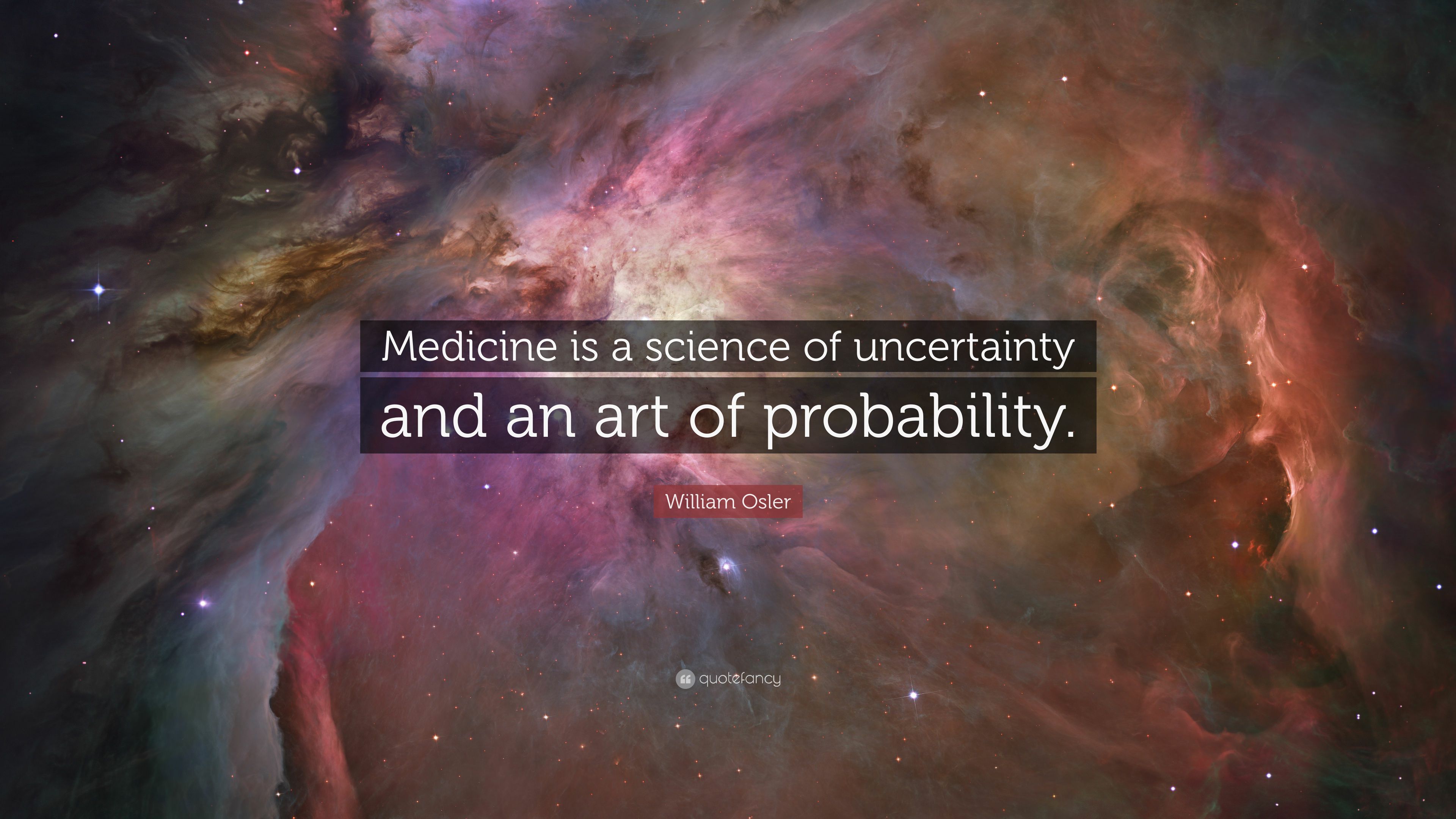 William Osler Quote: “Medicine is a science of uncertainty and an art of probability.” (7 wallpaper)