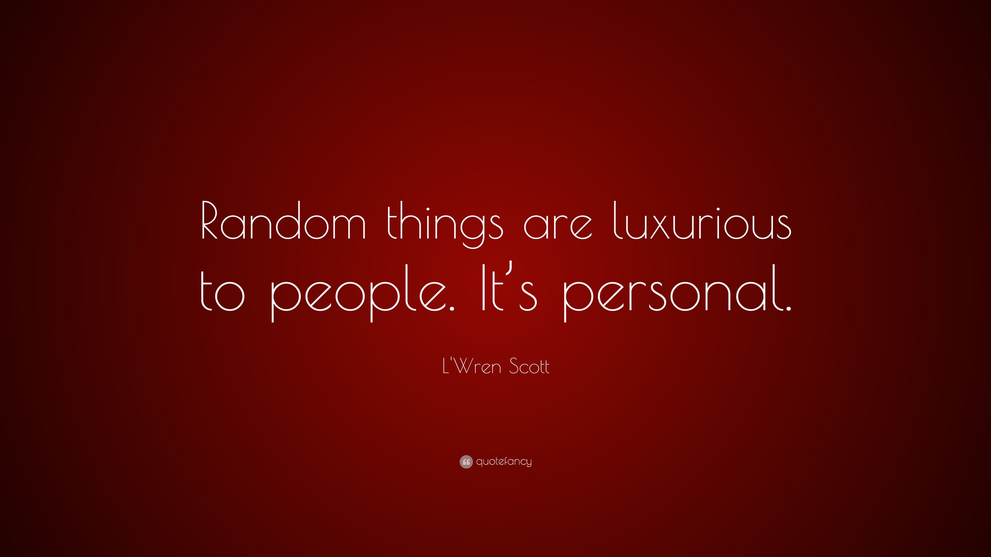 L'Wren Scott Quote: “Random things are luxurious to people. It's personal.” (7 wallpaper)