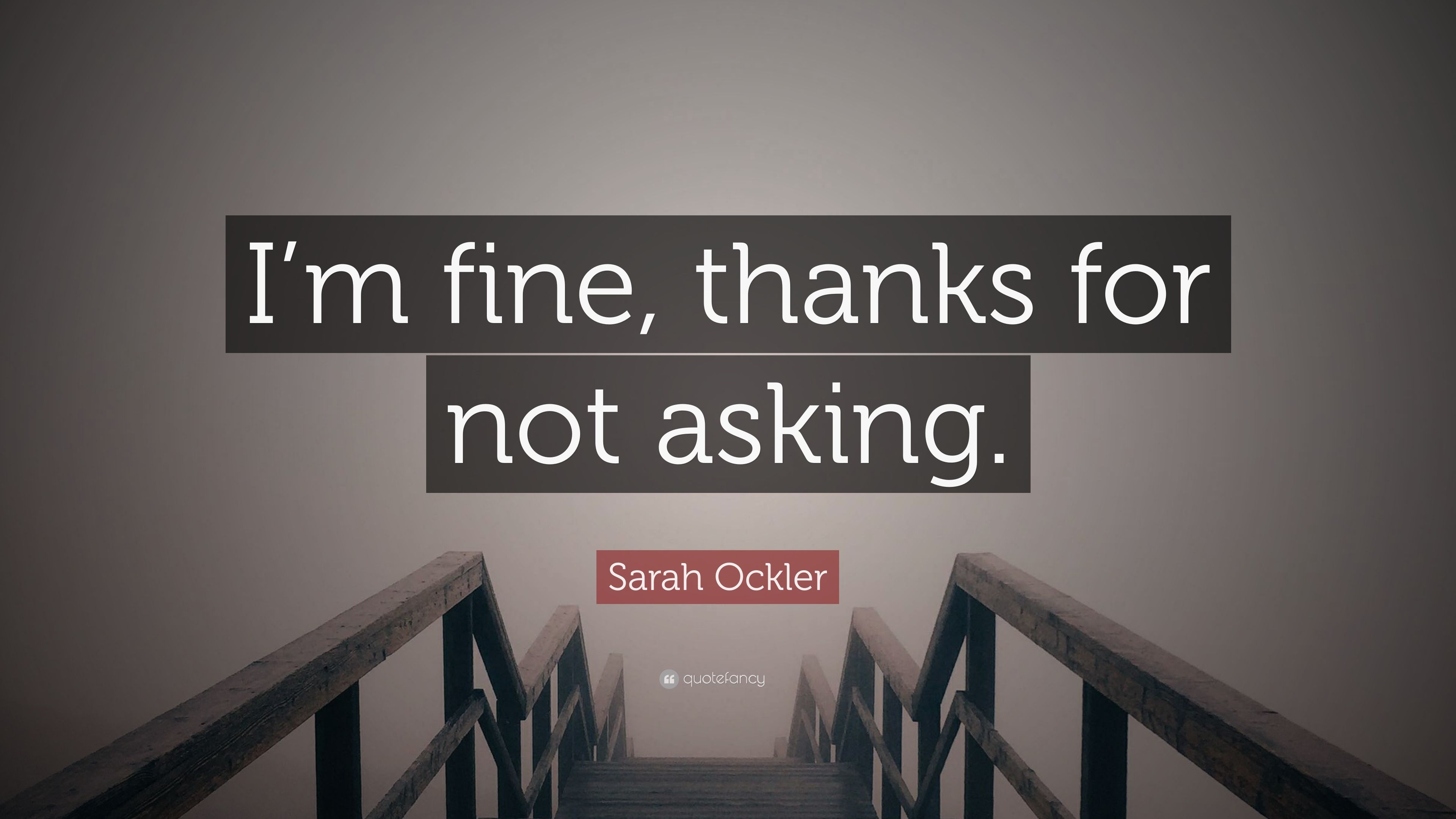 Sarah Ockler Quote: “I'm fine, thanks for not asking.” (12 wallpaper)