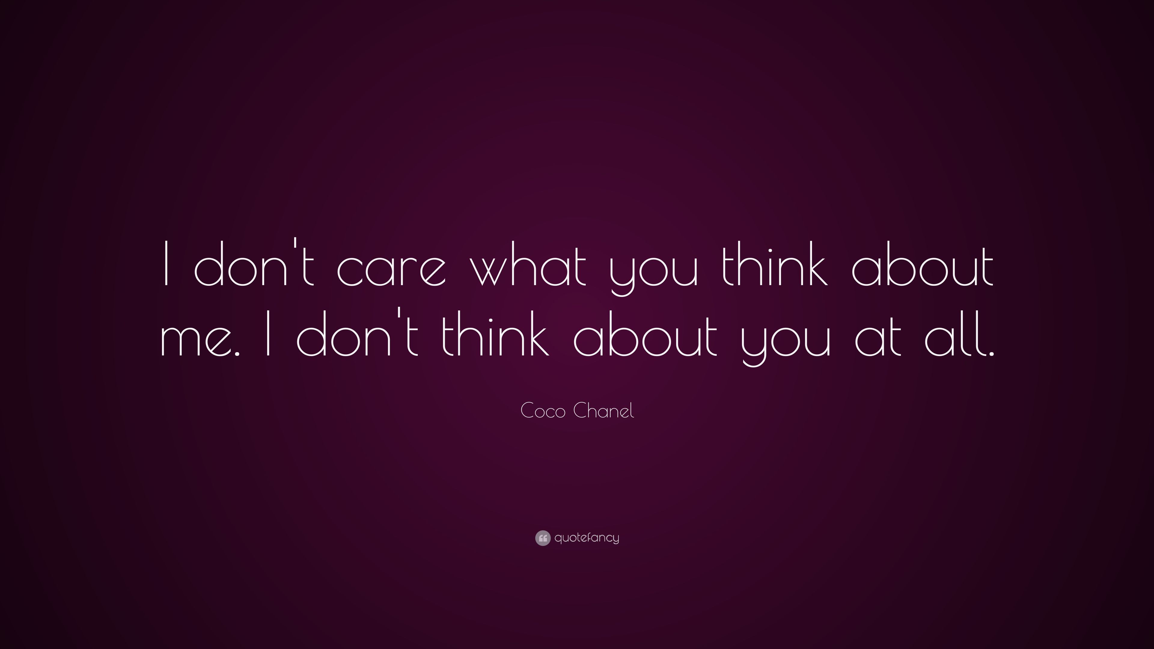 Coco Chanel Quote: “I don't care what you think about me. I don't think about you at all.” (29 wallpaper)