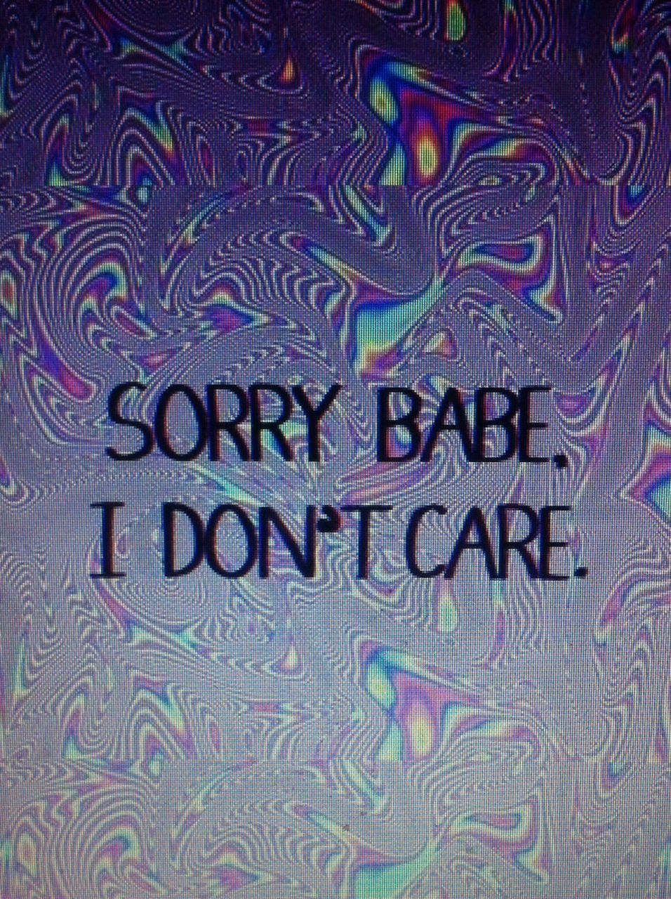 Sorry, Wallpaper, And Grunge Image I Dont Care Quotes