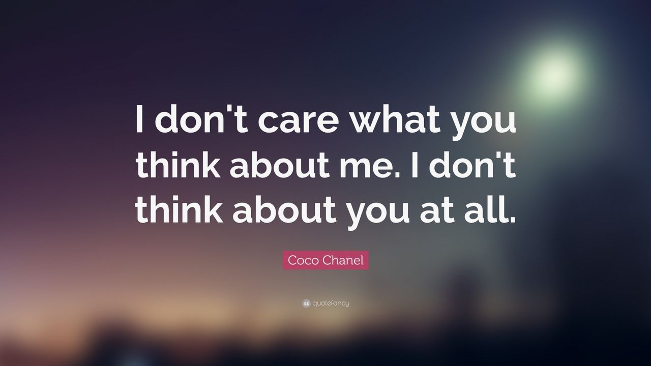 Coco Chanel Quote: “I don't care what you think about me. I don't think about you at all.” (11 wallpaper)