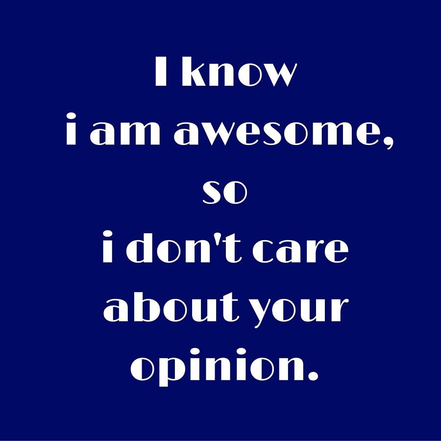 I know i am awesome, so i don't care about your opinion. #QuotesYouLove #QuoteOfTheDay #AttitudeQuotes #QuotesOnAtt. I am awesome, Attitude quotes, Care about you
