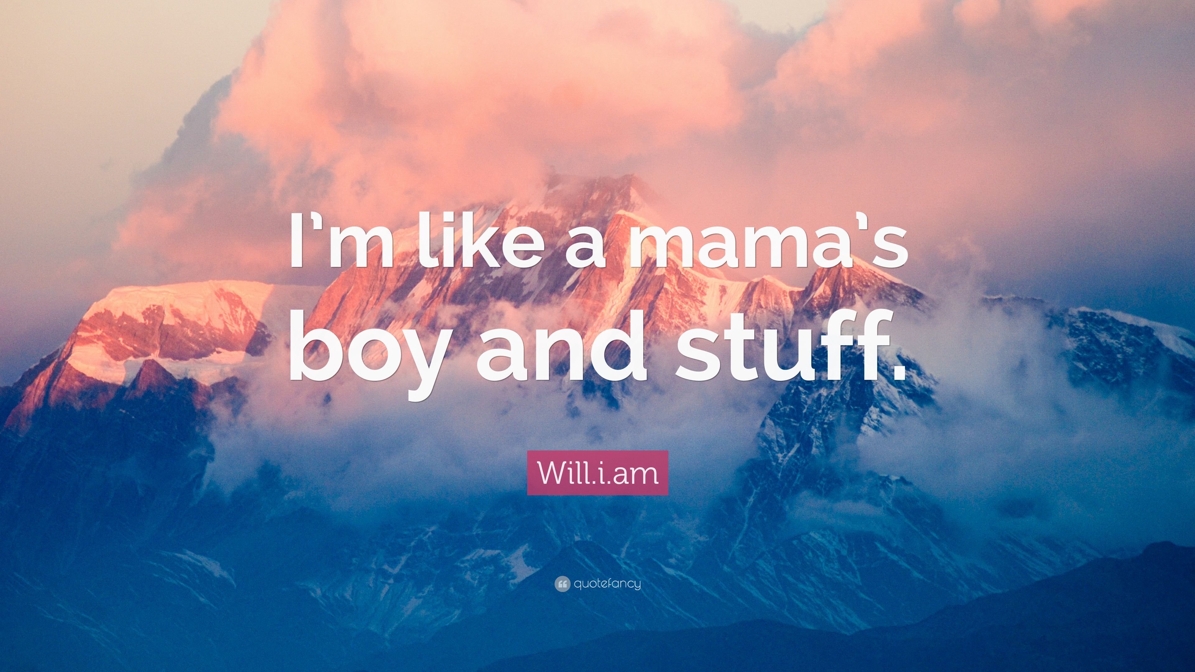 Will.i.am Quote: “I'm like a mama's boy and stuff.” (7 wallpaper)