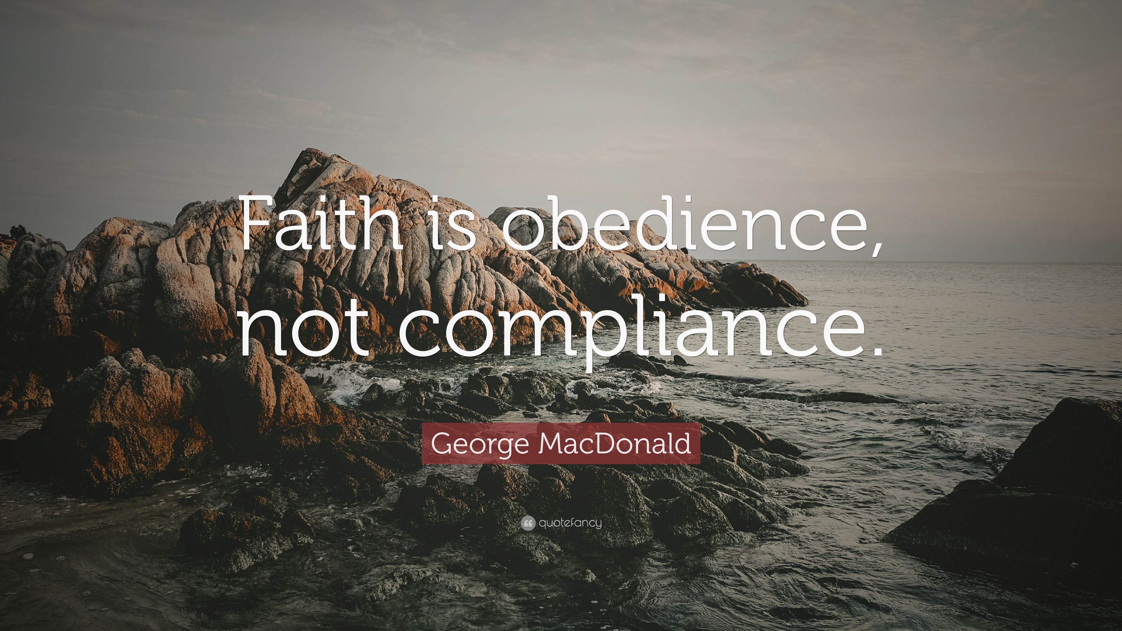 George MacDonald Quote: “Faith is obedience, not compliance.” (6 wallpaper)