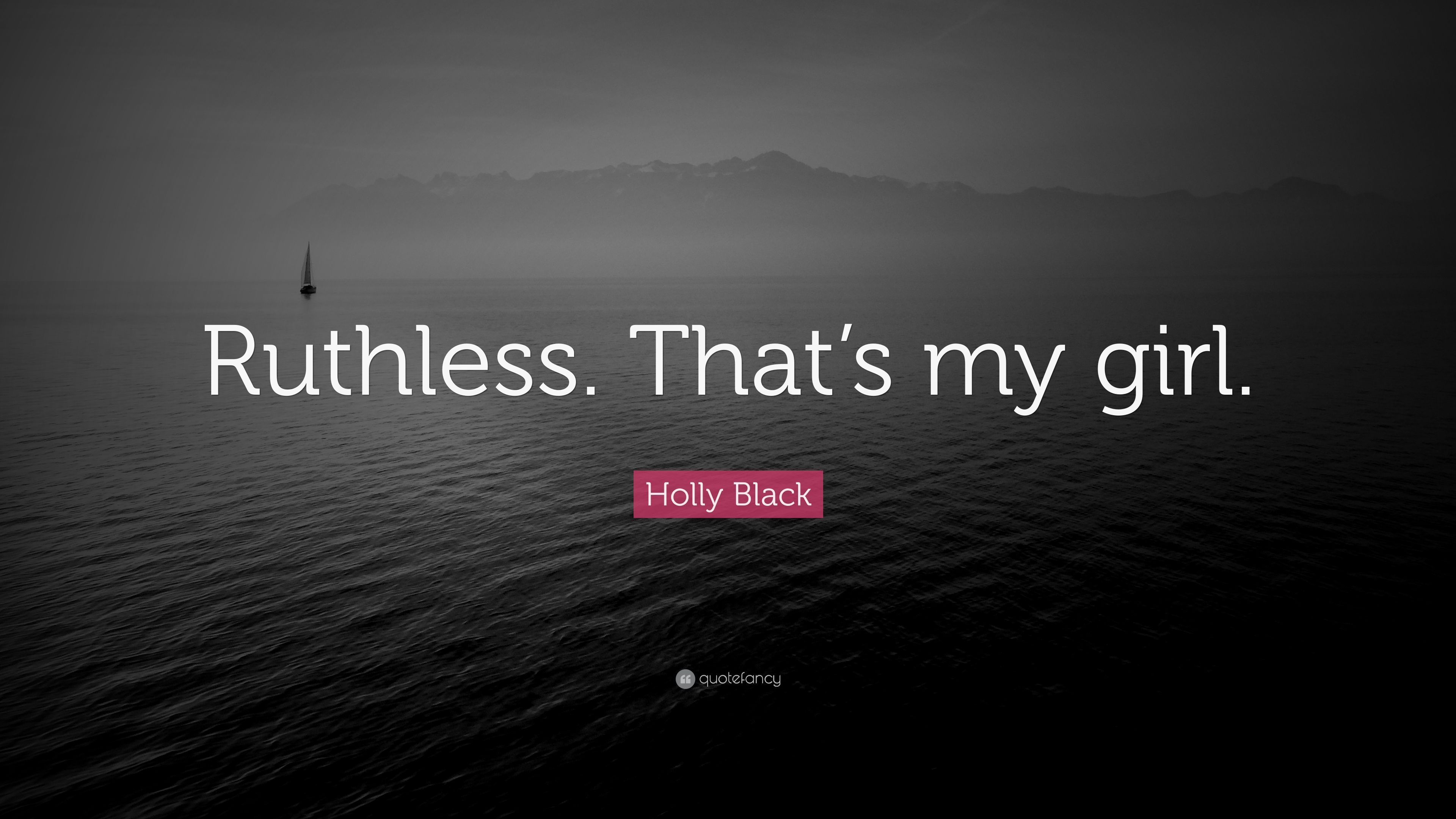 Holly Black Quote: “Ruthless. That's my girl.” (7 wallpaper)