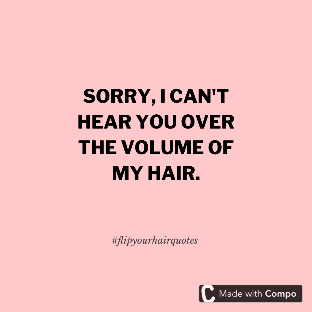 Flip your Hair Quotes