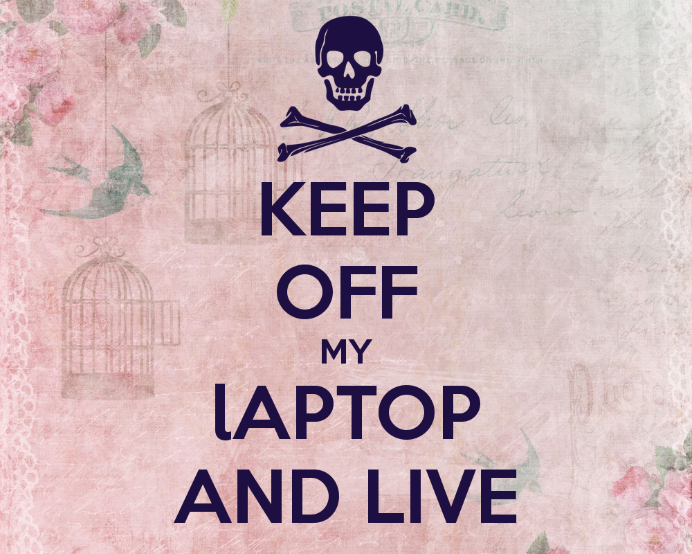 Free download KEEP OFF MY lAPTOP AND LIVE KEEP CALM AND CARRY ON Image Generator [1000x800] for your Desktop, Mobile & Tablet. Explore Stay Off My Computer Wallpaper