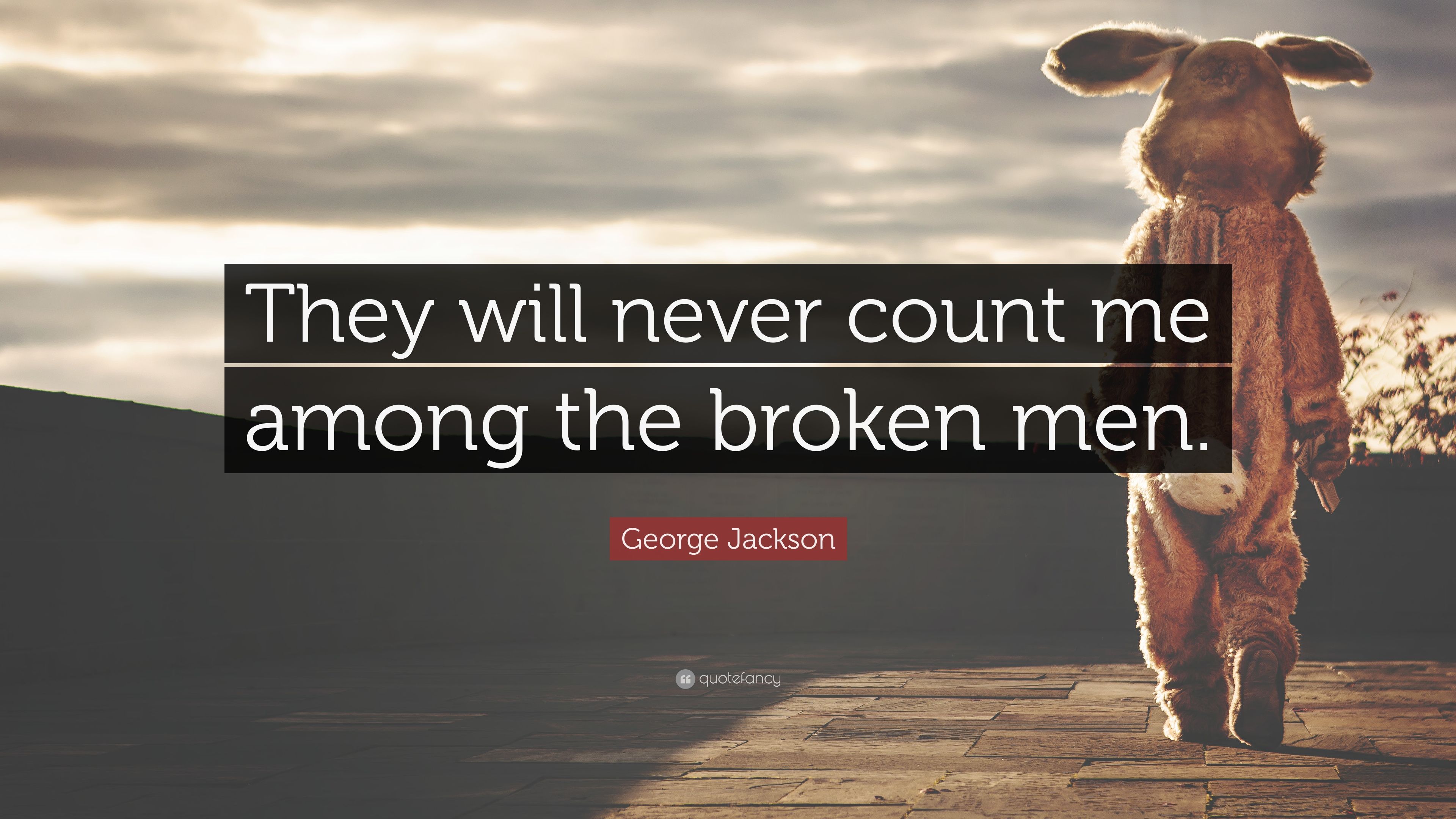 George Jackson Quote: “They will never count me among the broken men.”