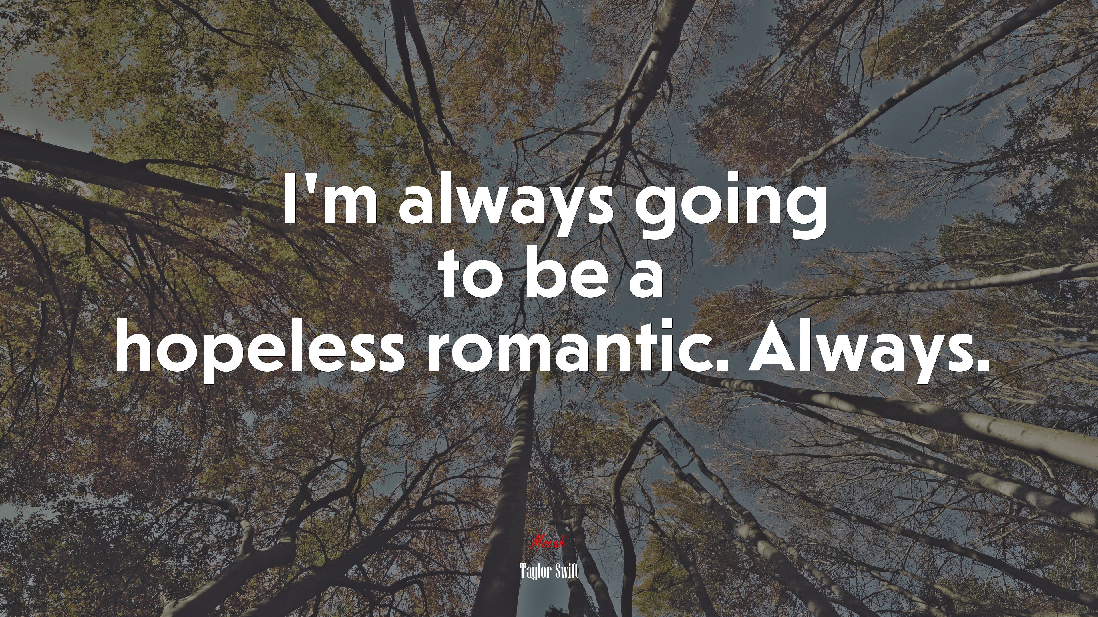 I'm always going to be a hopeless romantic. Always. Taylor Swift quote, 4k wallpaper