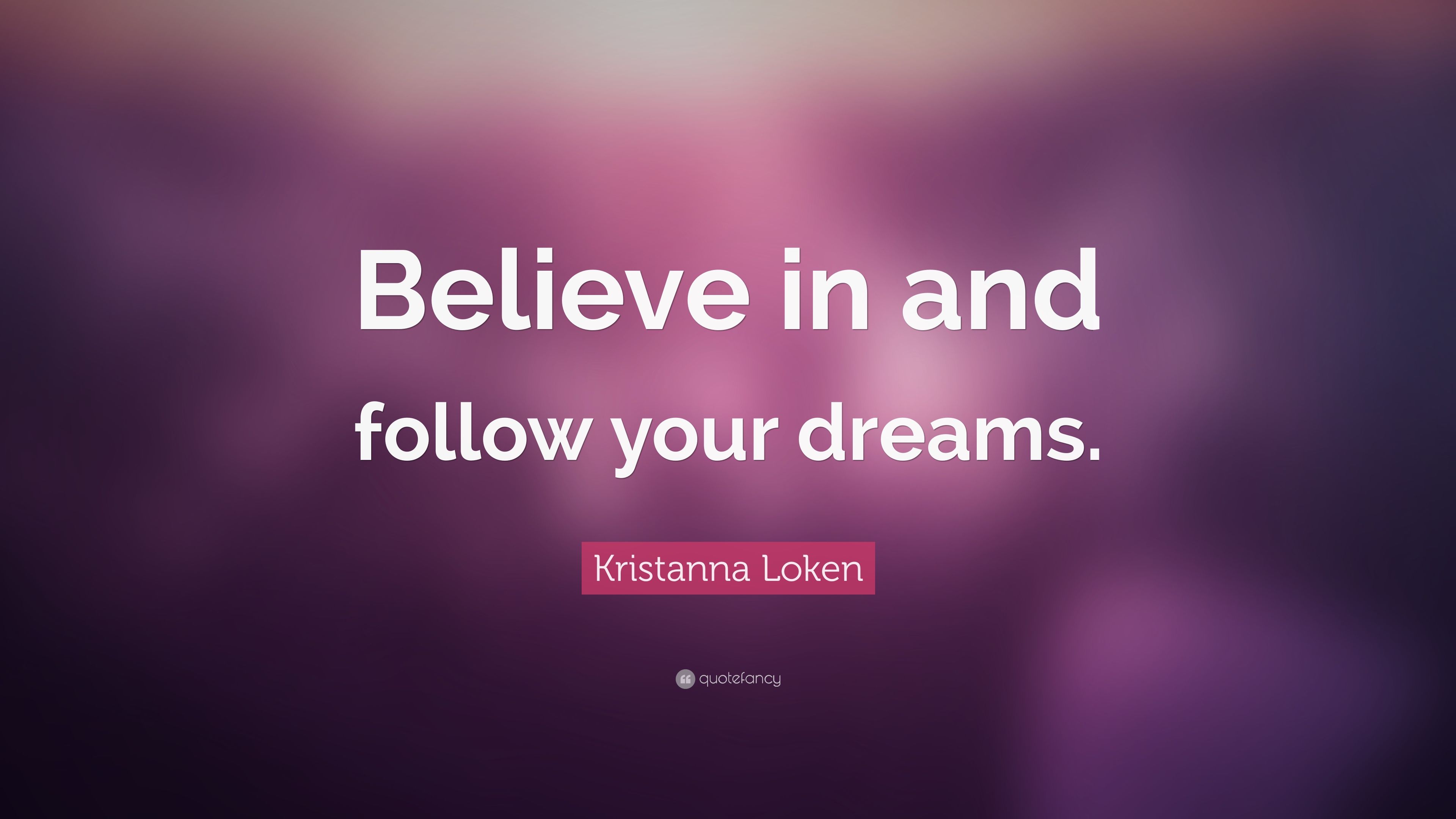 Kristanna Loken Quote: “Believe in and follow your dreams.” (10 wallpaper)