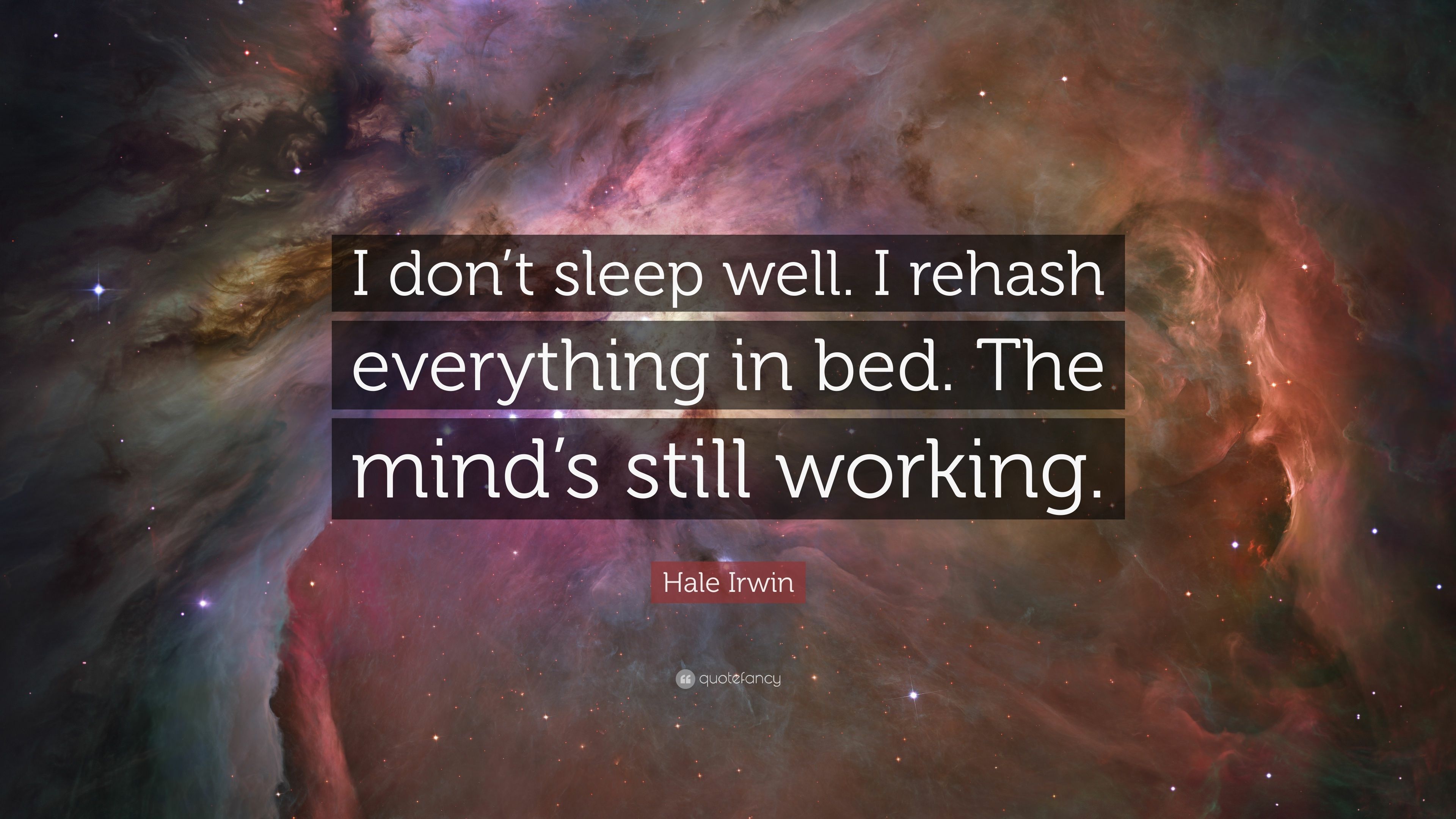Hale Irwin Quote: “I don't sleep well. I rehash everything in bed. The mind's still working.” (7 wallpaper)