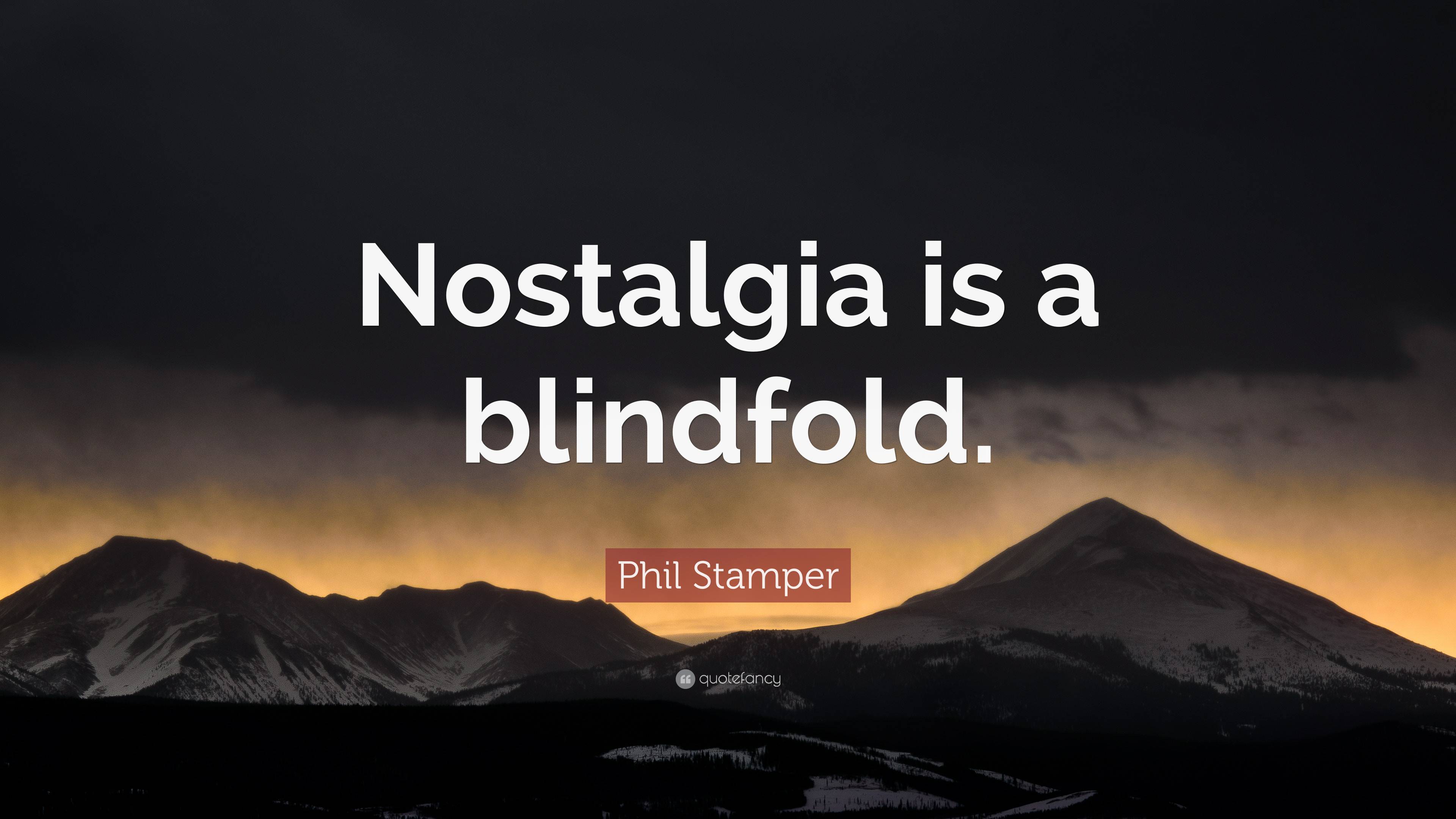 Phil Stamper Quote: “Nostalgia is a blindfold.” (2 wallpaper)