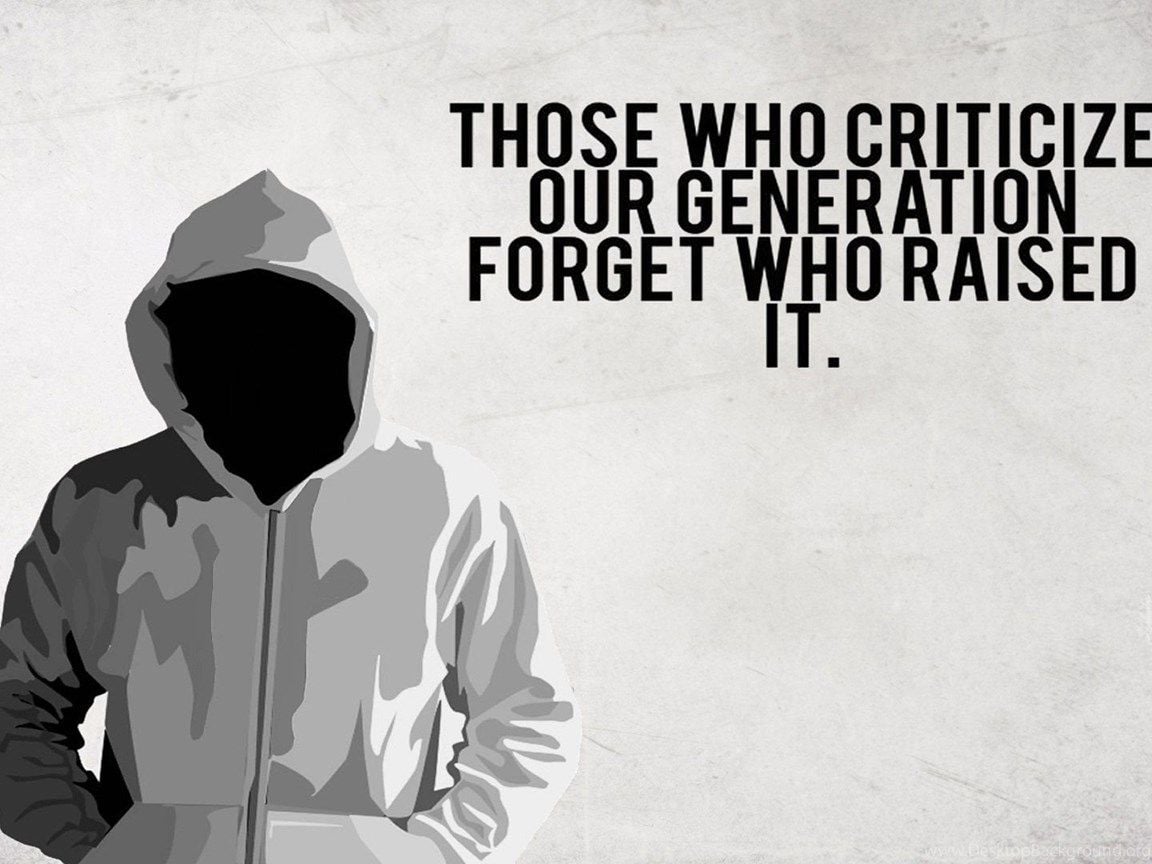 Those Who Criticize Our Generation, Forget Raised It Wallpaper. Desktop Background