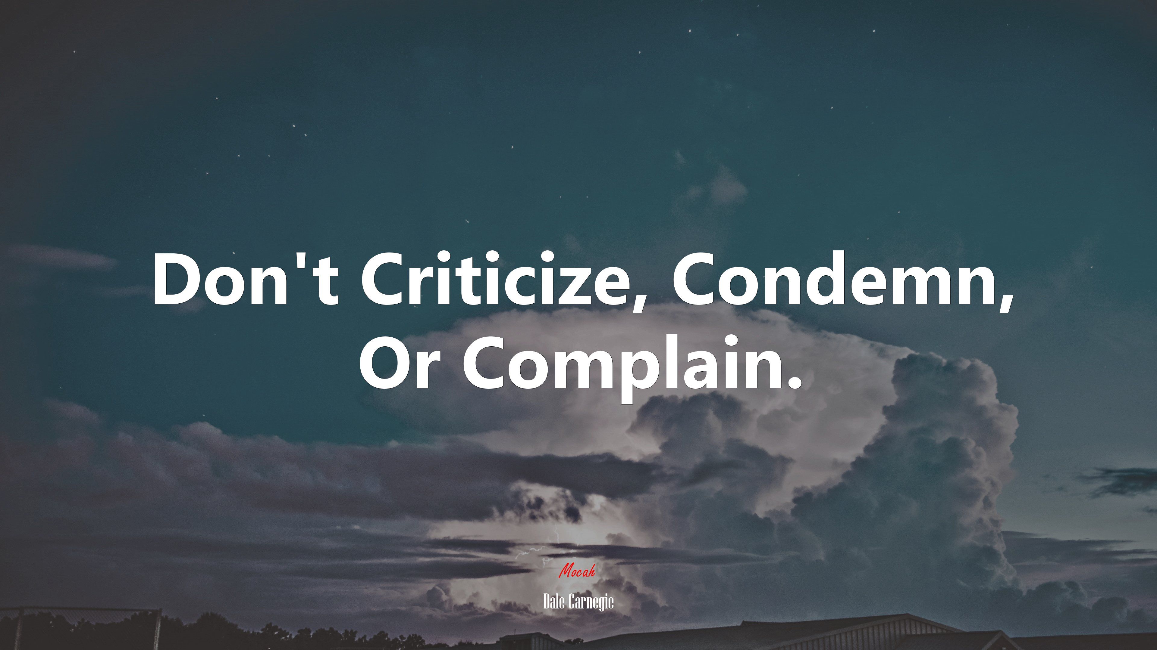 Don't Criticize, Condemn, Or Complain. Dale Carnegie quote, 4k wallpaper. Mocah HD Wallpaper