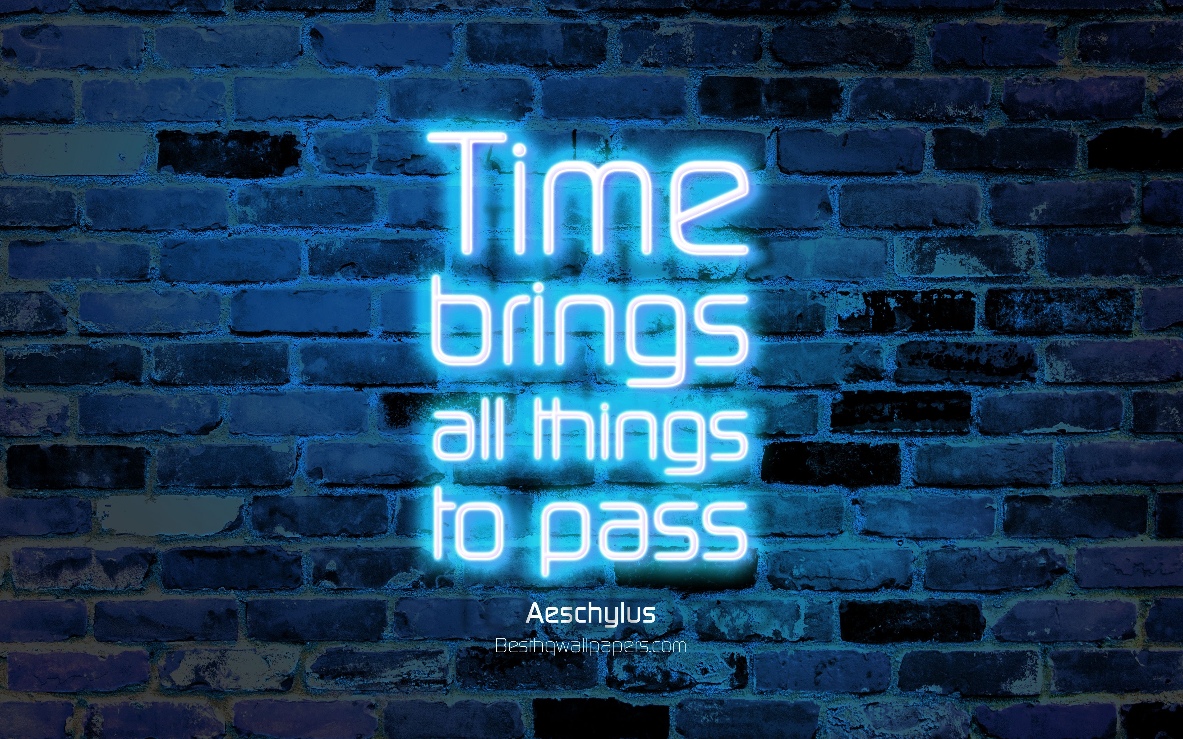 Download wallpaper Time brings all things to pass, 4k, blue brick wall, Aeschylus Quotes, neon text, inspiration, Aeschylus, quotes about time for desktop with resolution 3840x2400. High Quality HD picture wallpaper