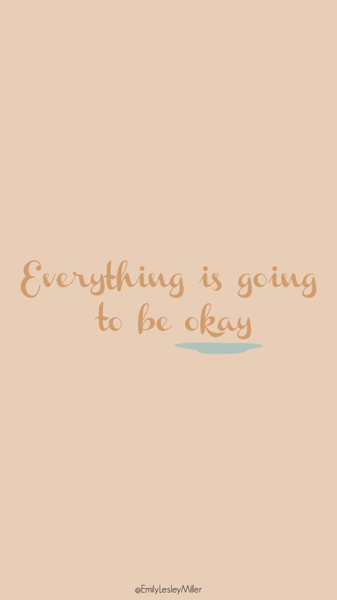Everything Is Going To Be Okay Wallpaper Lesley Miller. Positive quotes, Wallpaper quotes, Pretty wallpaper