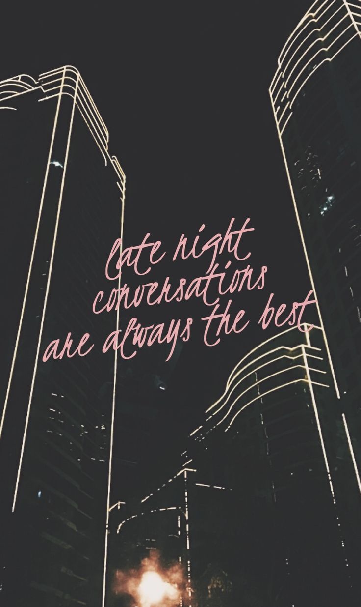 Late night conversations are always the best. Wallpaper quotes, iPhone background, iPhone wallpaper