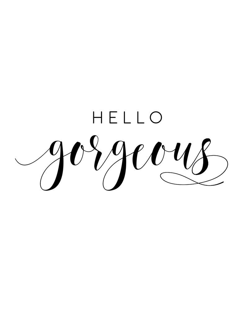 HELLO GORGEOUS SIGN, Gift For Her, Gift For Him, Lovely Words, Romantic Quote, Hello Beautiful Art Print by. Hello beautiful quotes, Gorgeous quotes, Beautiful quotes