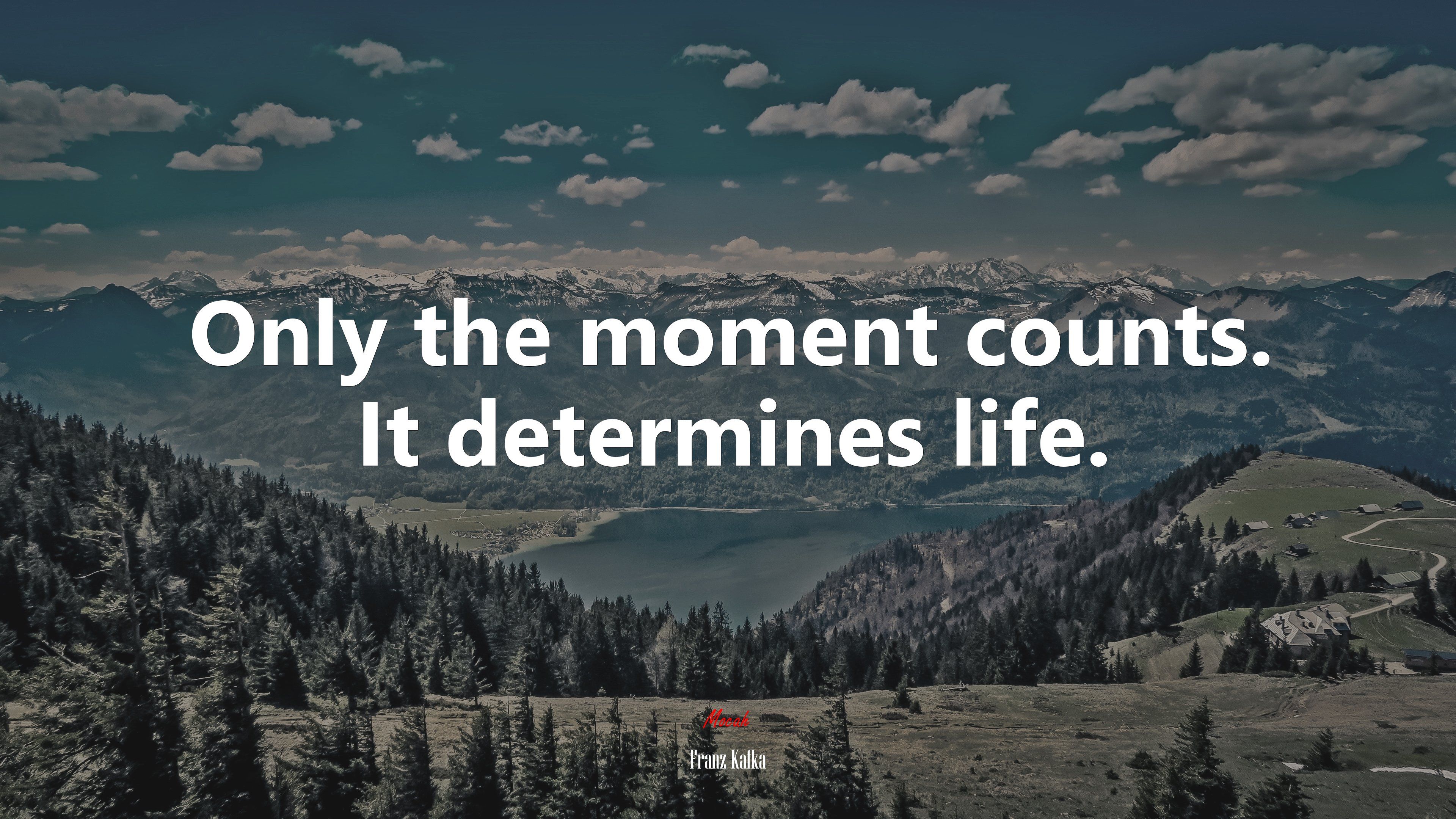 Only the moment counts. It determines life. Franz Kafka quote, 4k wallpaper