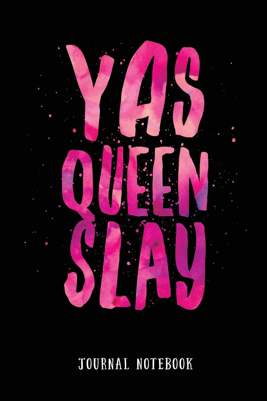 Yas Queen Slay: Journal Notebook (Inspire Positivity Lined Journaling 6x9 for Strong Powerful Women): Reynolds, Suzie Love: 9781731100641: Books