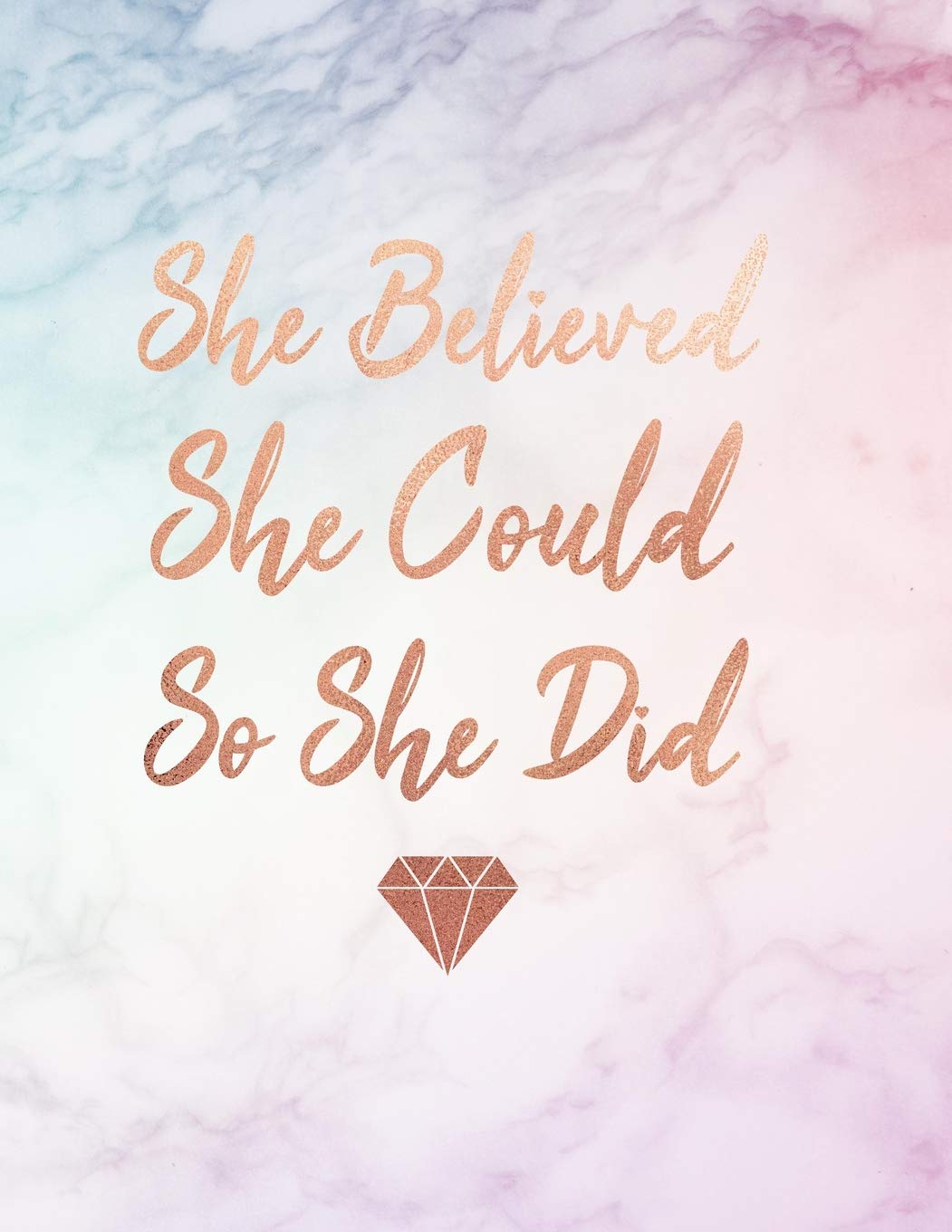 She Believed She Could So She Did: Marble And Rose Gold Design College Ruled Lined Pages.5 X 11 Size. Inspirational Gift. Rose Gold