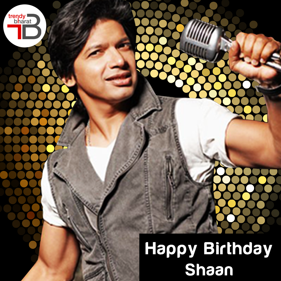 Trendybharat wishes renowned Hindi playback singer Shaan, a fabulous 44th birthday. Known as the the Voice of Romance, w. Singer, 44th birthday, Days of the year