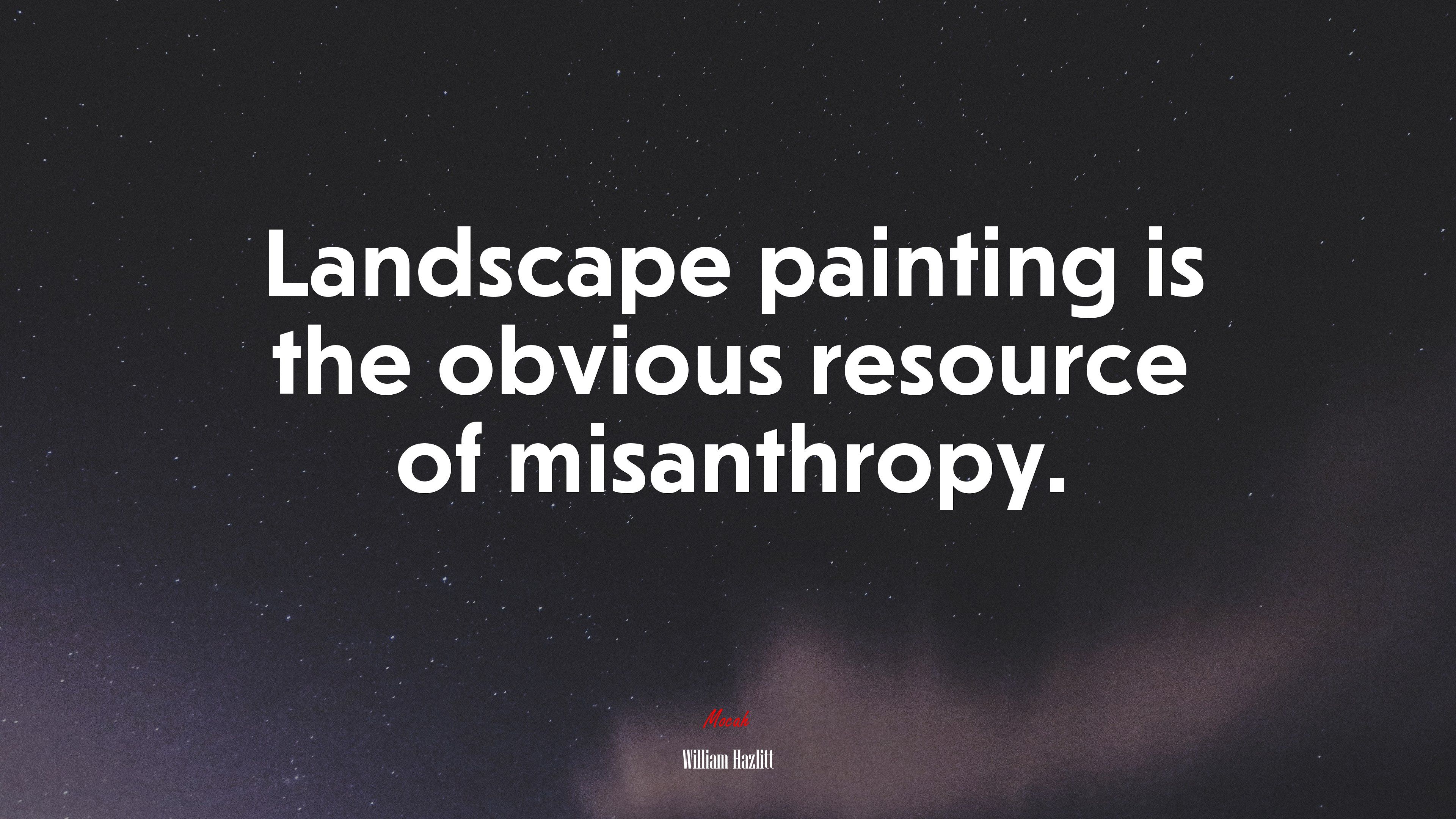 Landscape painting is the obvious resource of misanthropy. William Hazlitt quote, 4k wallpaper