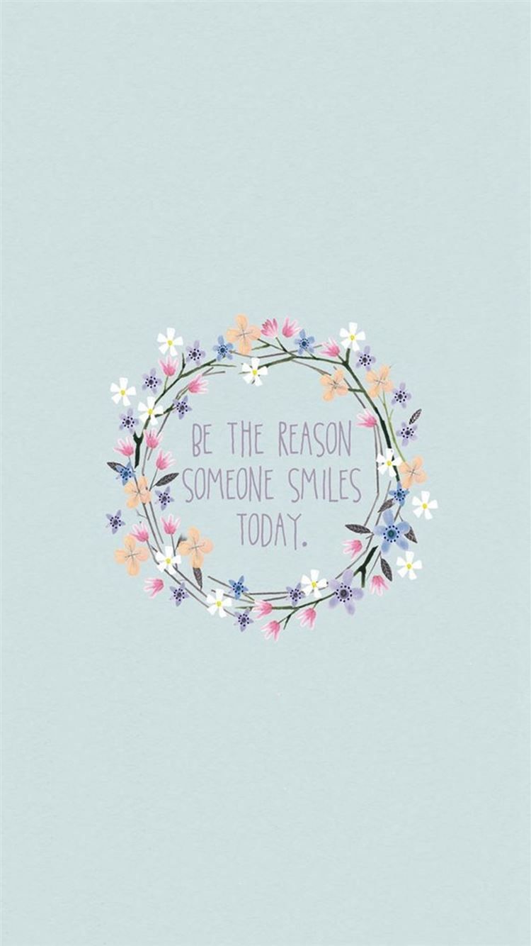 Be The Reason Someone Smiles Today iPhone 8 Wallpaper Free Download