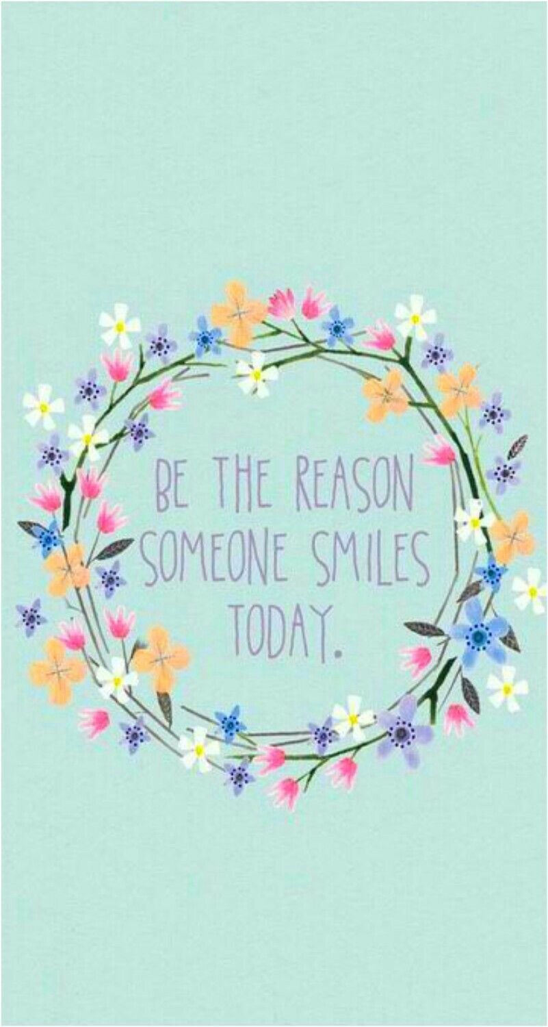 Be the reason someone smiles today spring wallpaper for iphones