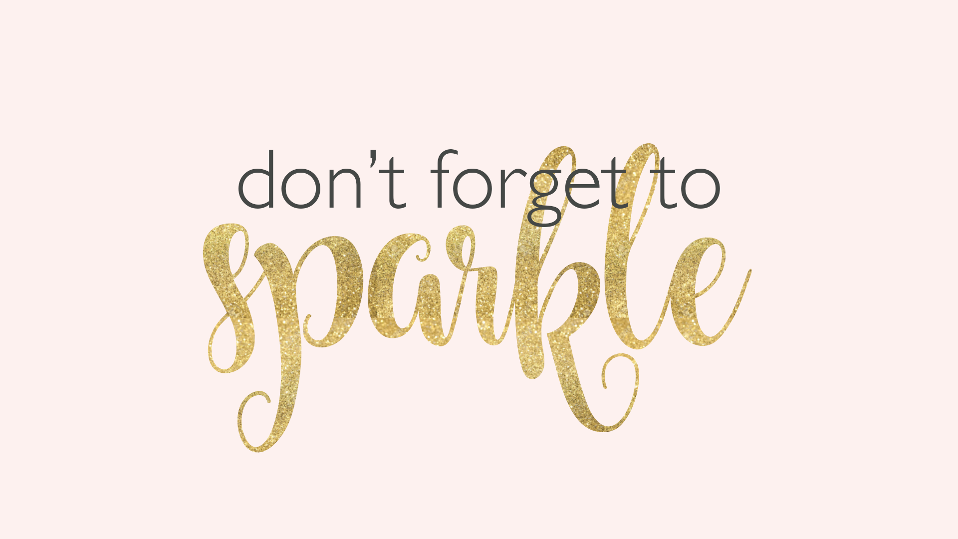 Don't forget to sparkle. motivational quote for desktop background wallpaper. find. Desktop background quote, Inspirational quotes wallpaper, Quote background