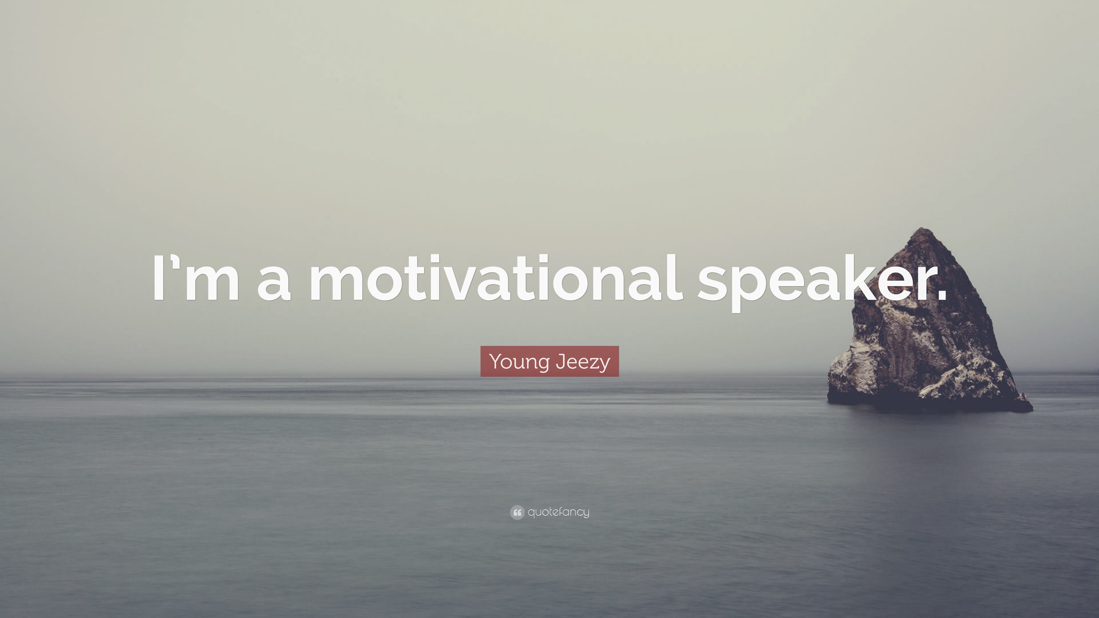Young Jeezy Quote: “I'm a motivational speaker.”