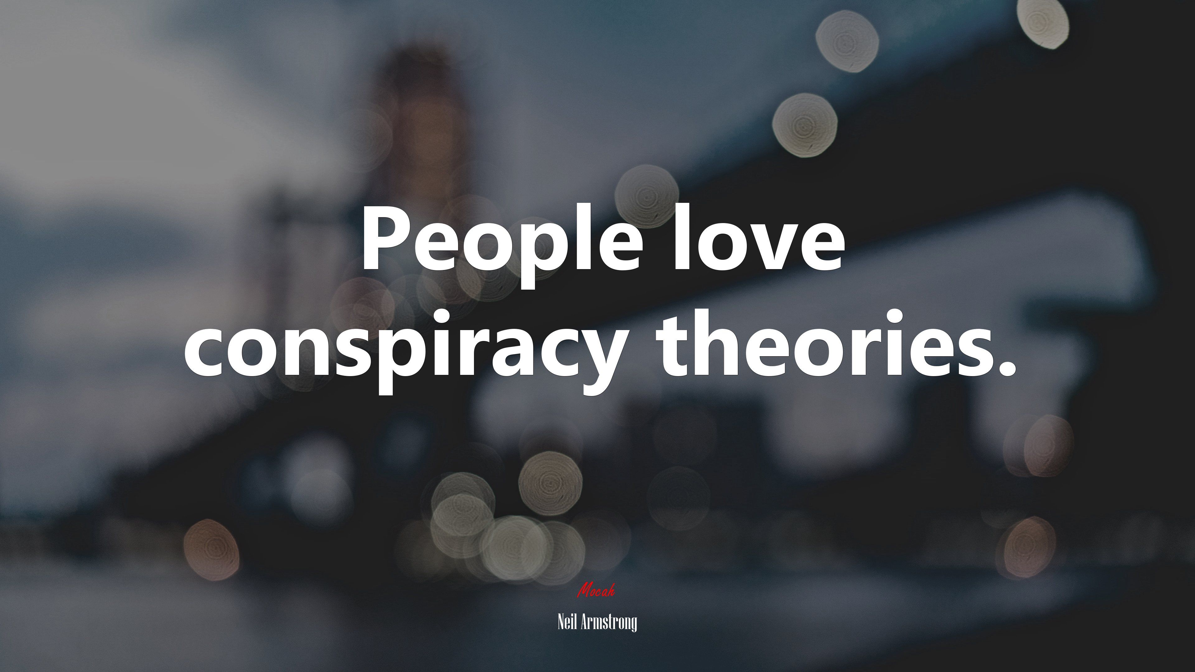 People love conspiracy theories. Neil Armstrong quote, 4k wallpaper. Mocah HD Wallpaper
