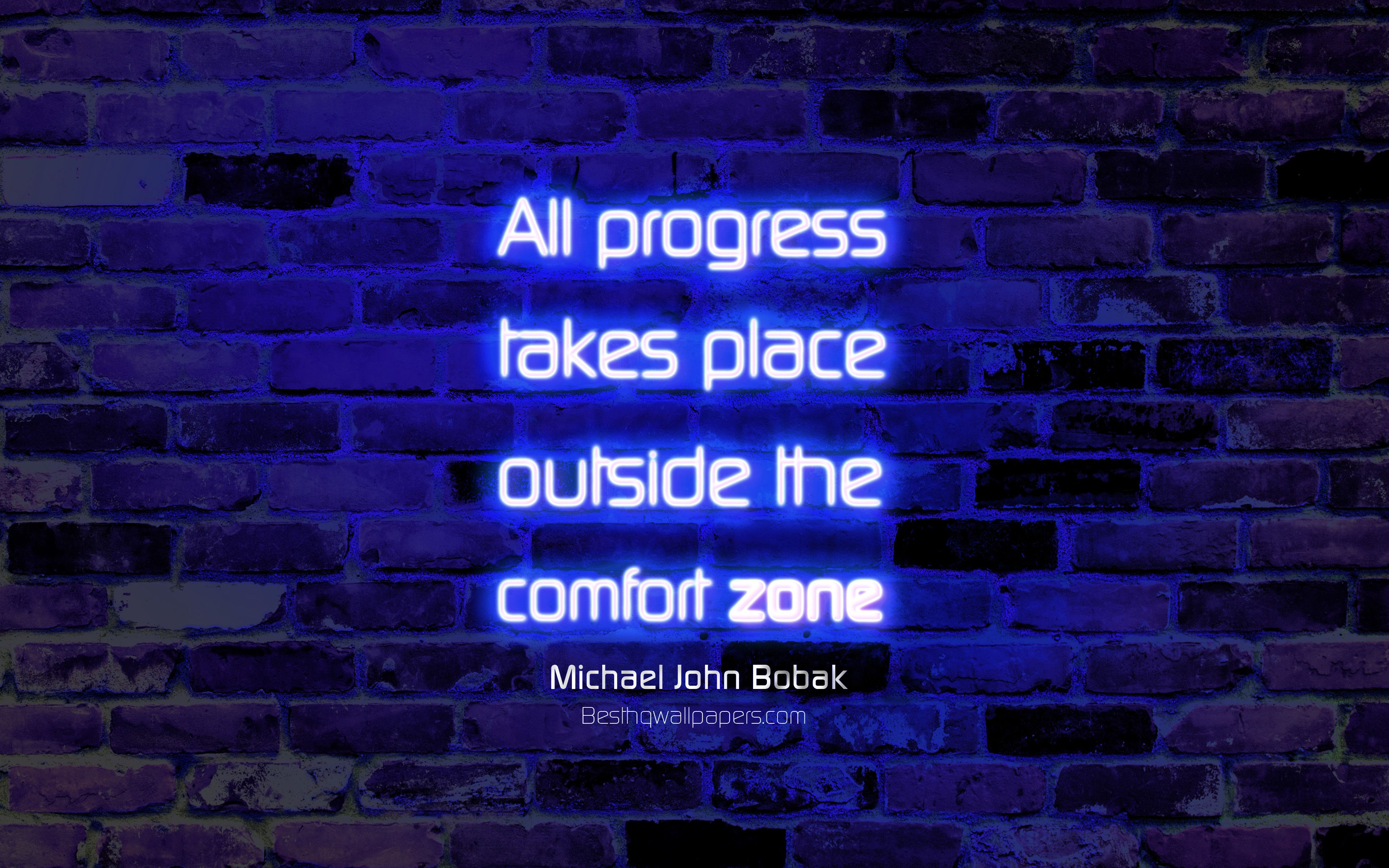 Download wallpaper All progress takes place outside the comfort zone, 4k, blue brick wall, Michael John Bobak Quotes, popular quotes, business quotes, neon text, inspiration, Michael John Bobak, quotes about progress for