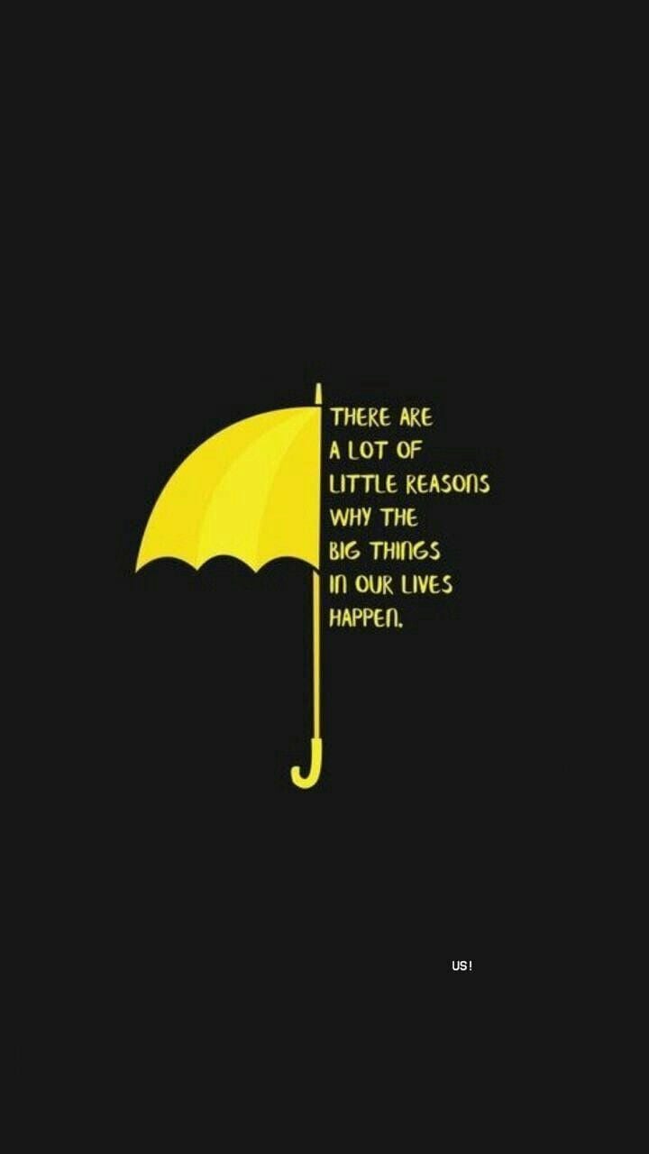 How I Met Your Mother. Wallpaper quotes, Life quotes, Inspiring quotes about life