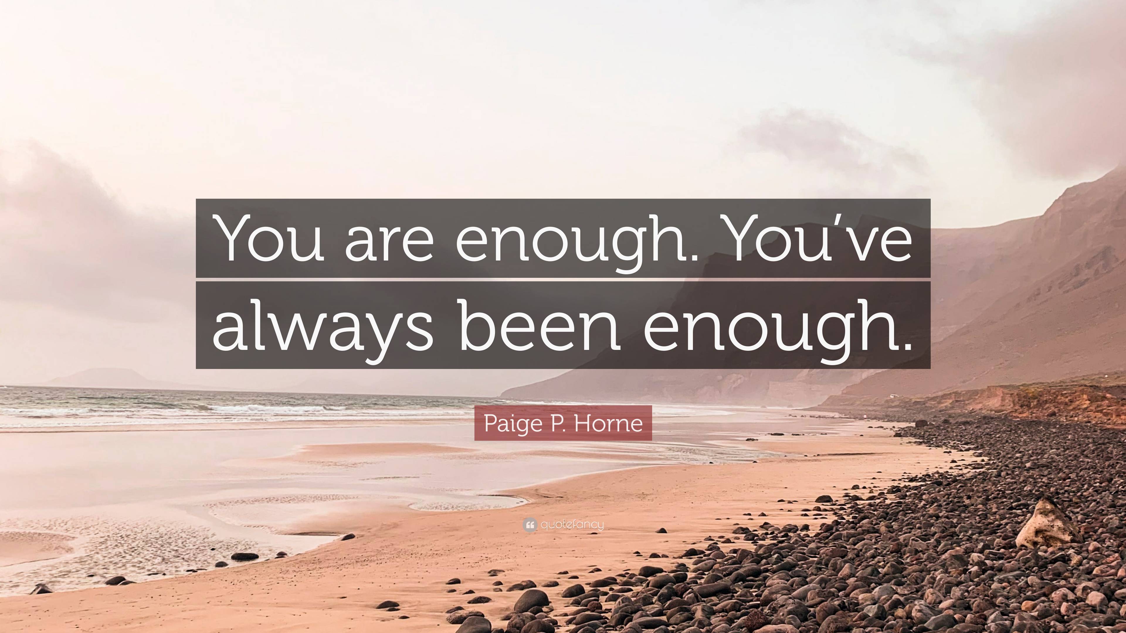 Paige P. Horne Quote: “You are enough. You've always been enough.” (2 wallpaper)