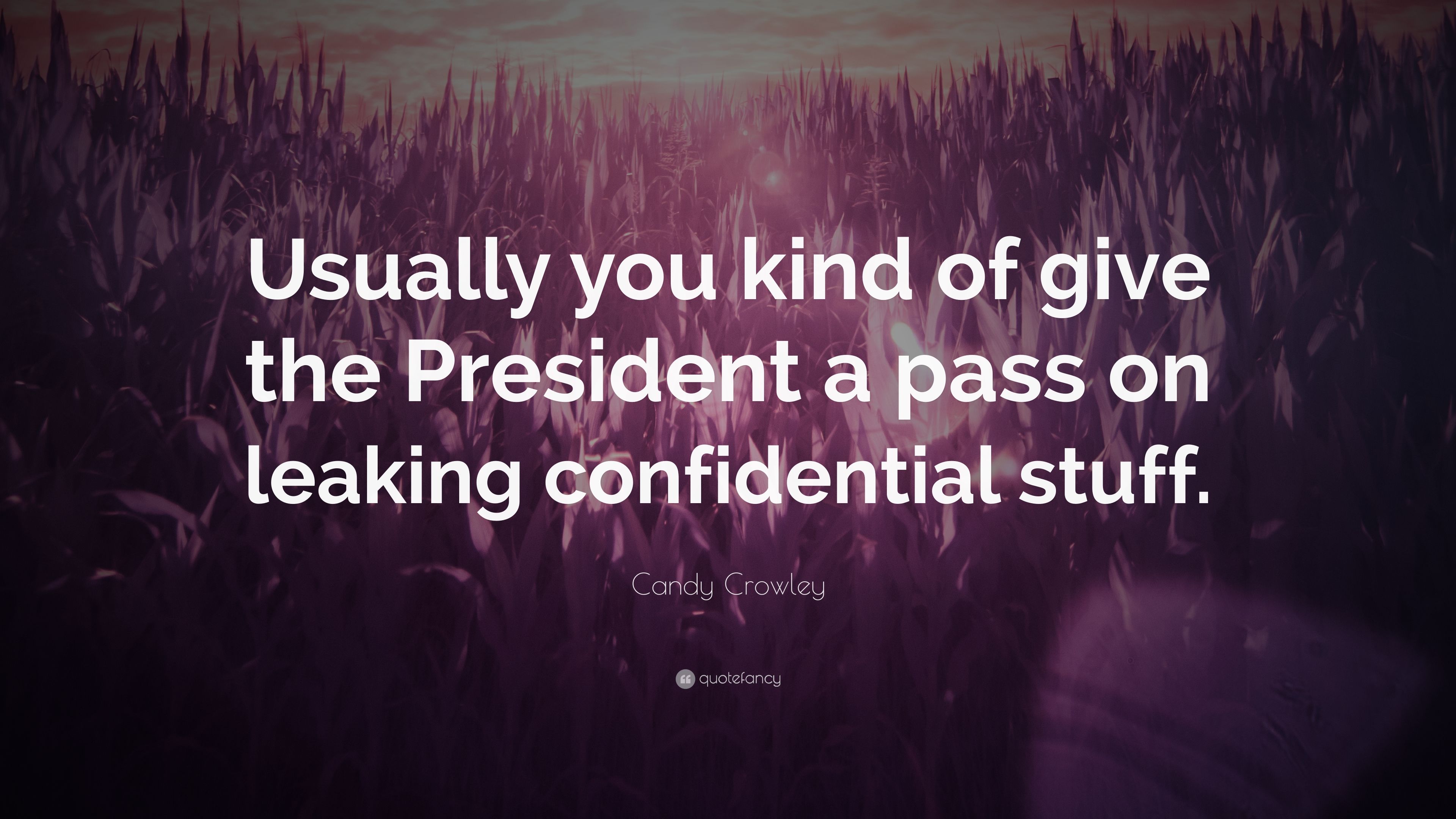 Candy Crowley Quote: “Usually you kind of give the President a pass on leaking confidential stuff.” (7 wallpaper)
