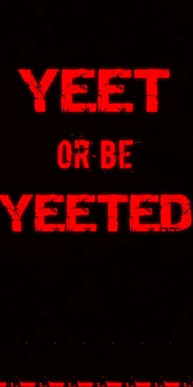 Yeet or be Yeeted wallpaper