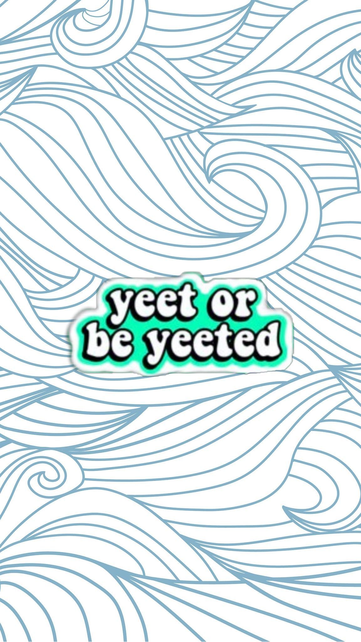 Yeet or Be Yeeted iPhone Wallpaper