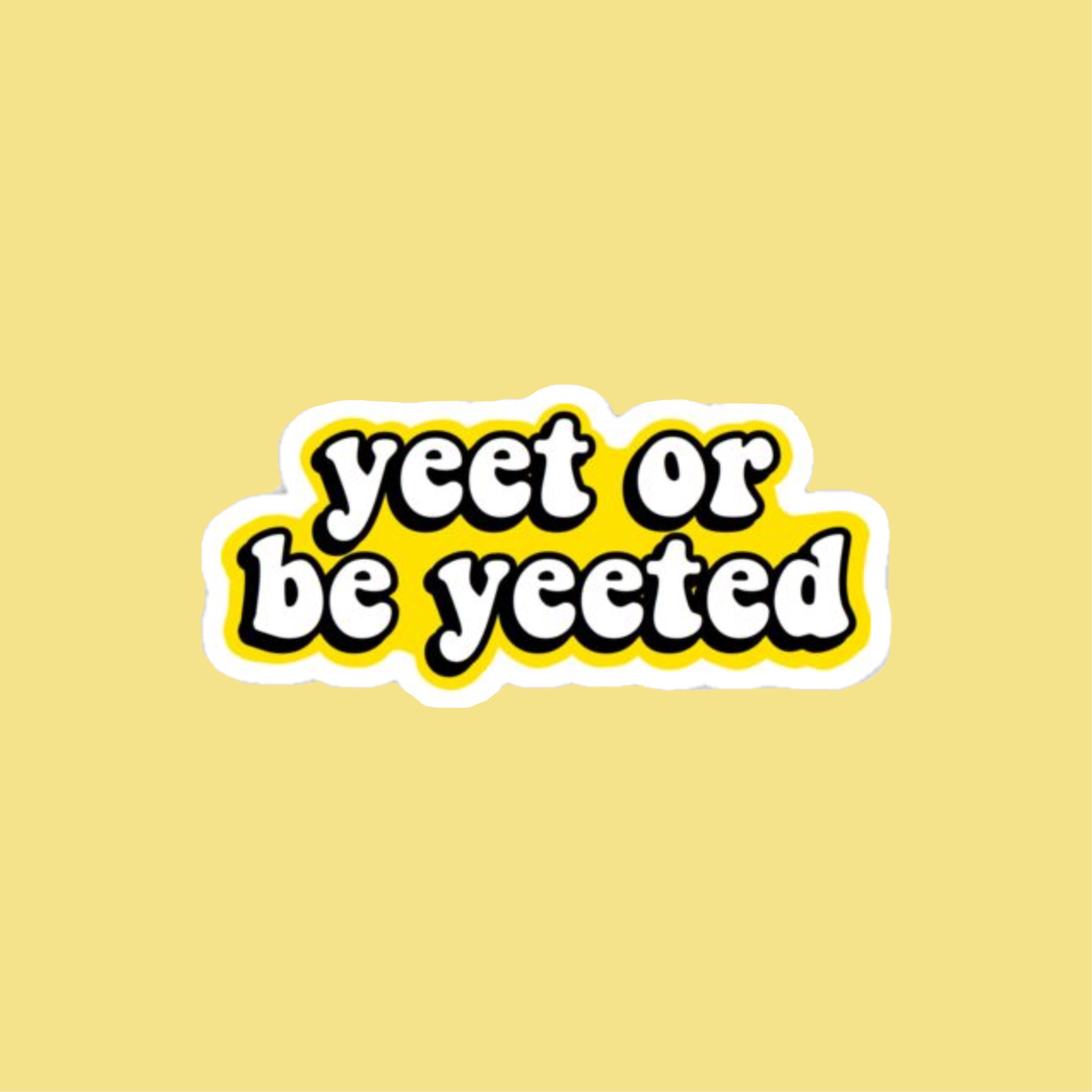 Yeet Or Get Yeeted Wallpapers - Wallpaper Cave