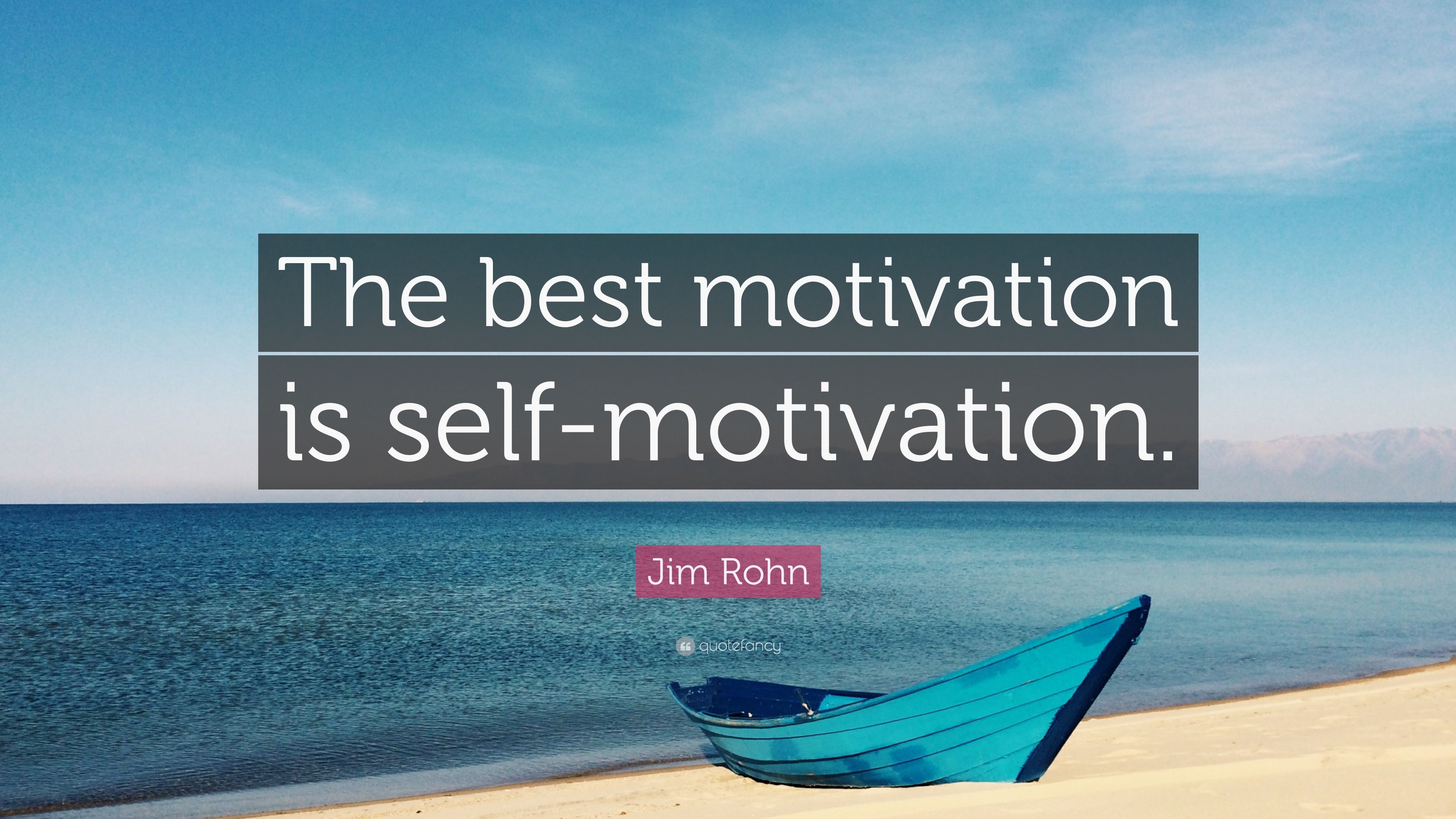 Jim Rohn Quote: “The Best Motivation Is Self Motivation.”