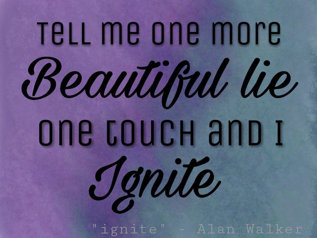 Ignite by Alan Walker. One of my favorites. To be honest, all Alan Walker songs are my favorite. Alan walker, Instagram quotes, Song lyrics wallpaper